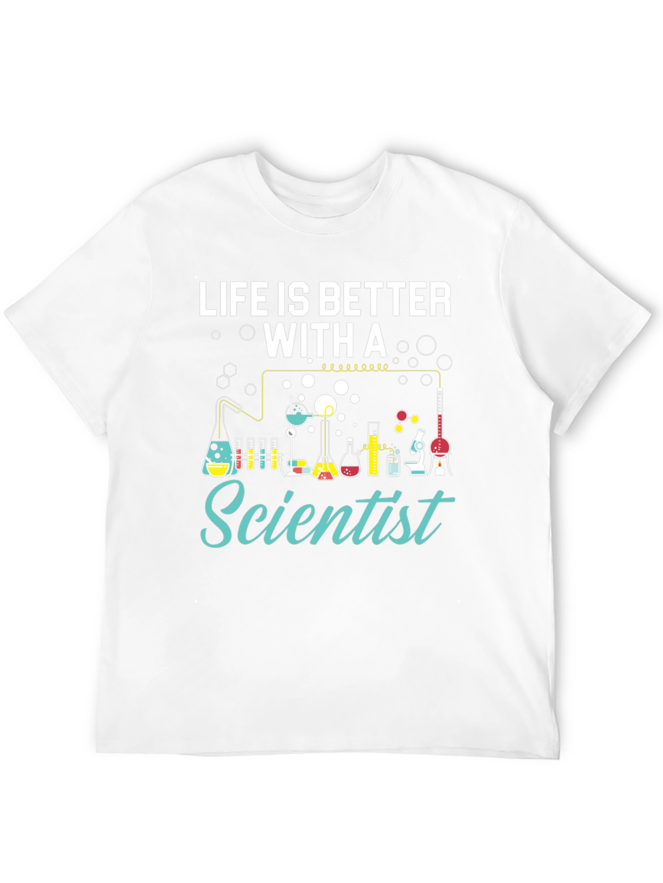 Life is Better with a Scientist T-Shirt