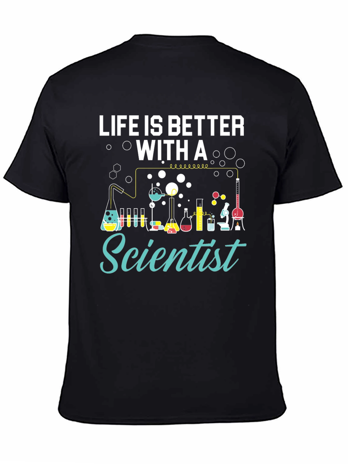 Life is Better with a Scientist T-Shirt