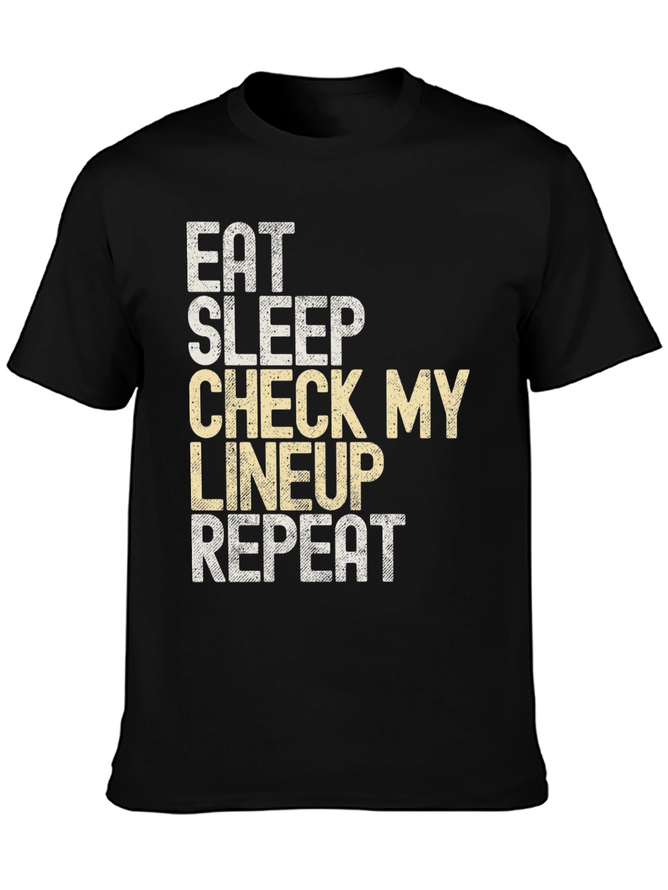 Eat Sleep Check My Lineup T-Shirt