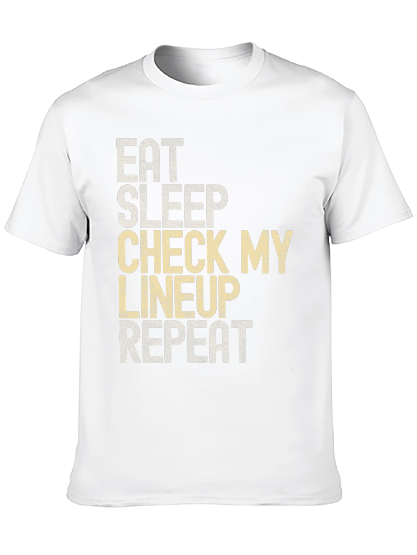 Eat Sleep Check My Lineup T-Shirt