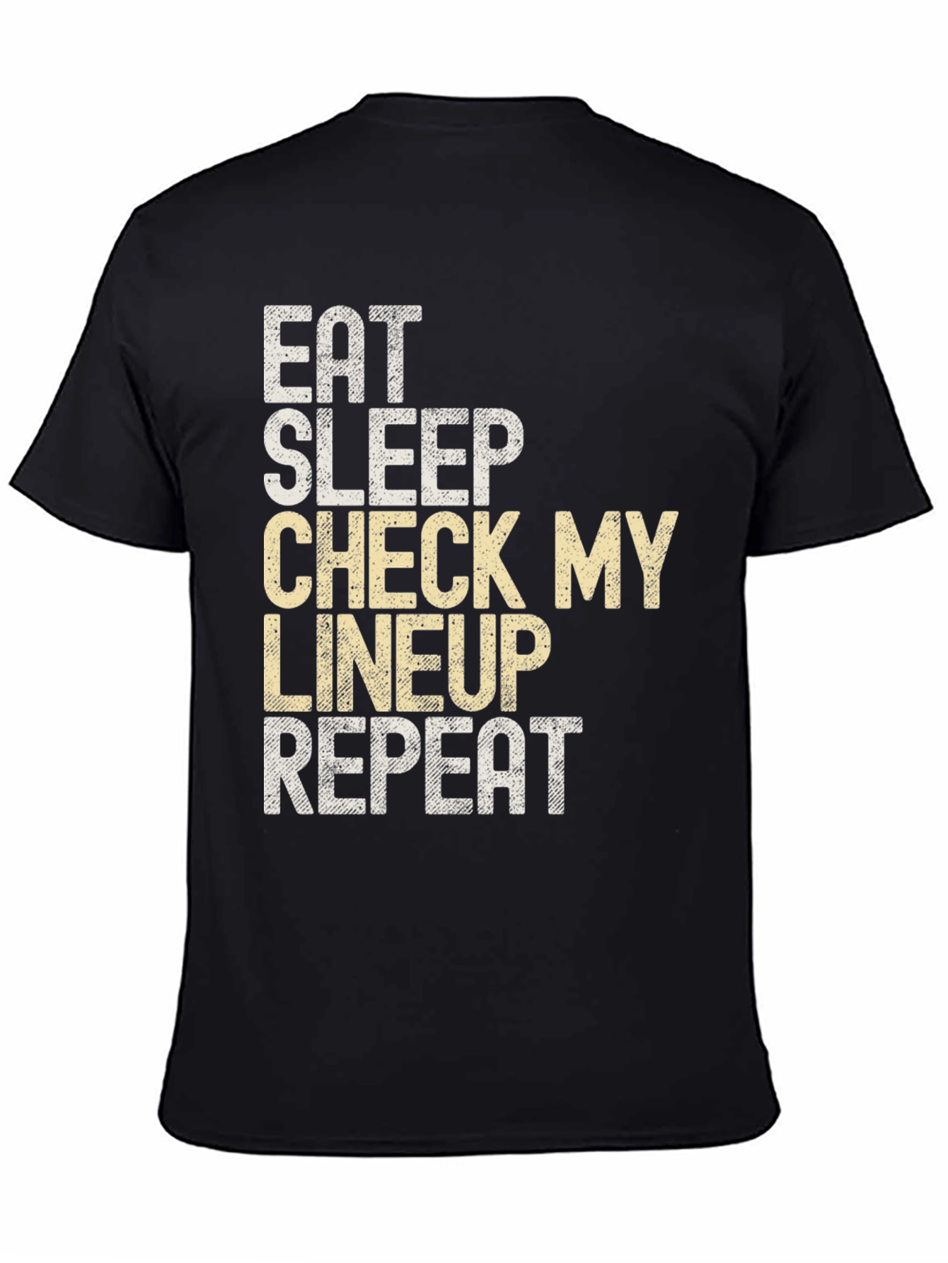 Eat Sleep Check My Lineup T-Shirt