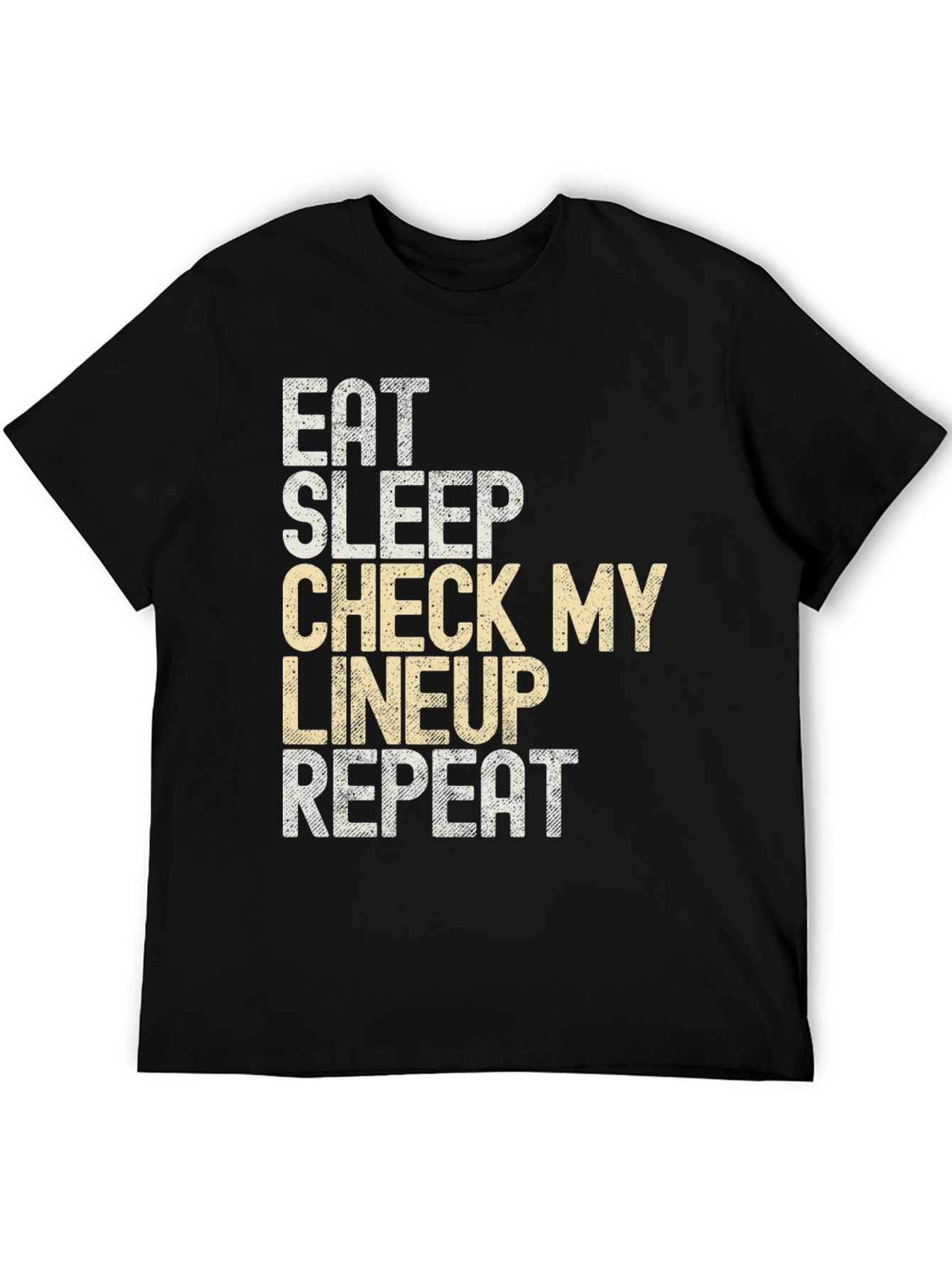 Eat Sleep Check My Lineup T-Shirt