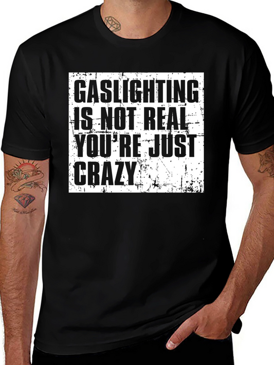 Gaslighting is Not Real T-Shirt - Funny Sarcastic Tee