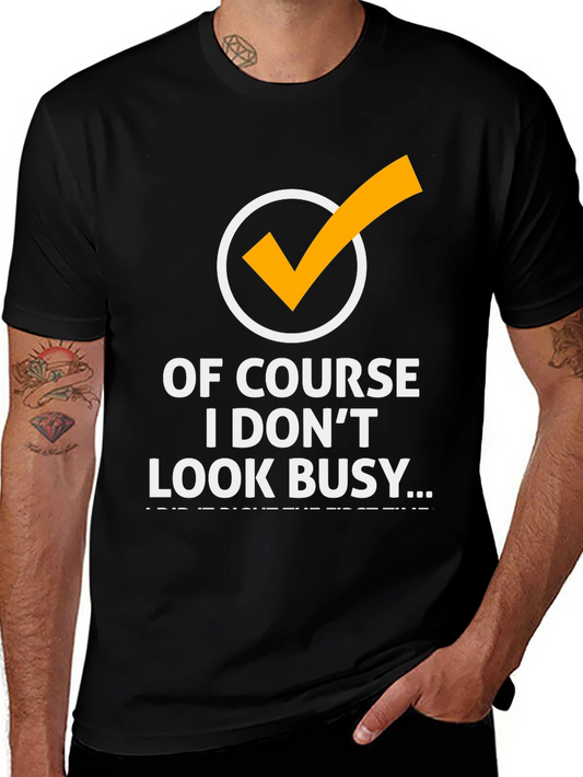 Of Course I Dont Look Busy Graphic Tee