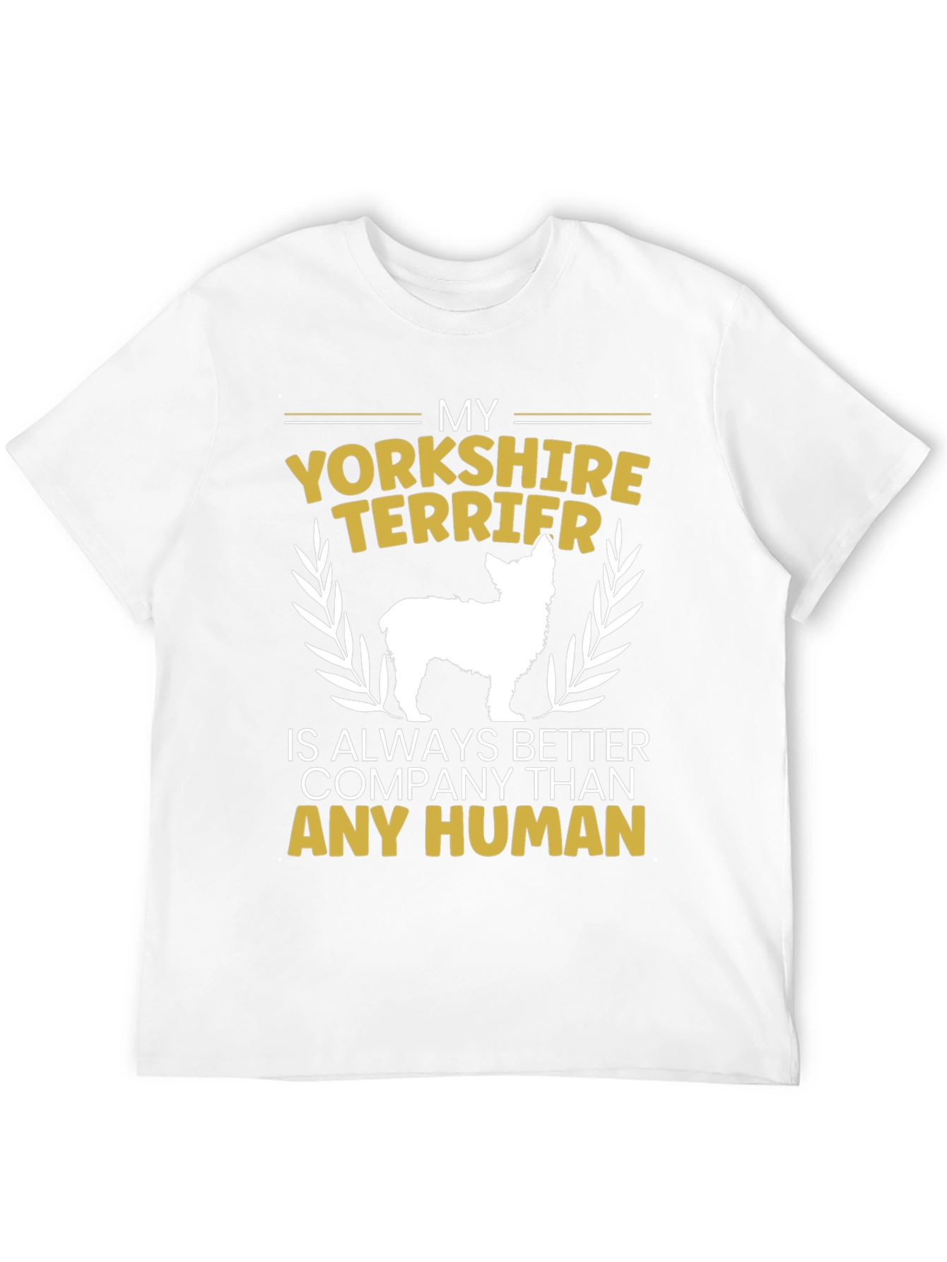 Yorkshire Terrier Lover T-Shirt - Better Than Humans!