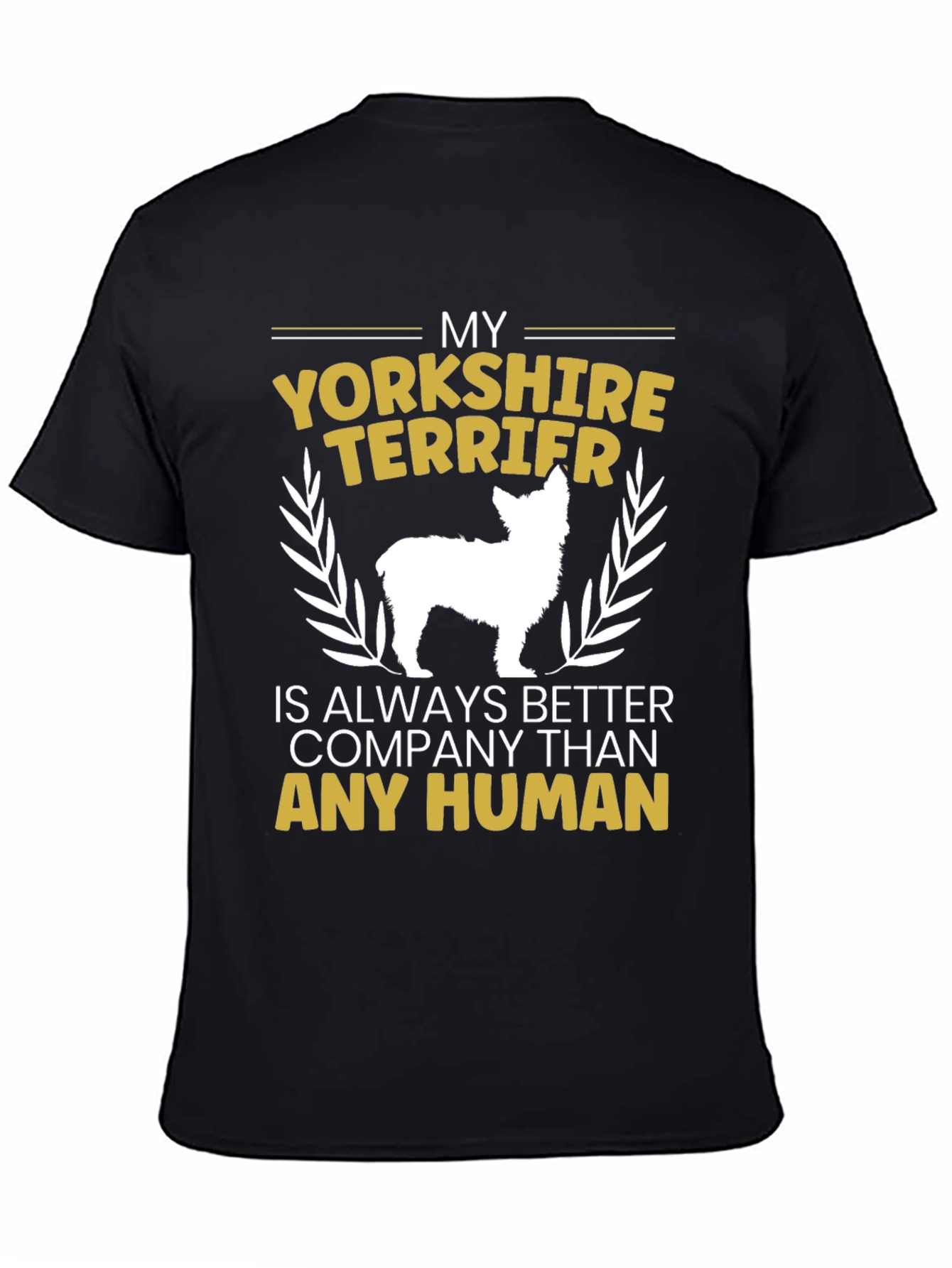 Yorkshire Terrier Lover T-Shirt - Better Than Humans!