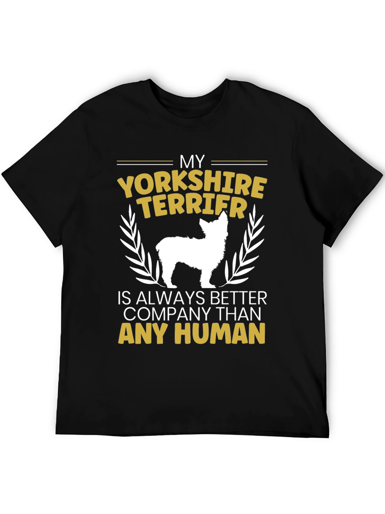 Yorkshire Terrier Lover T-Shirt - Better Than Humans!
