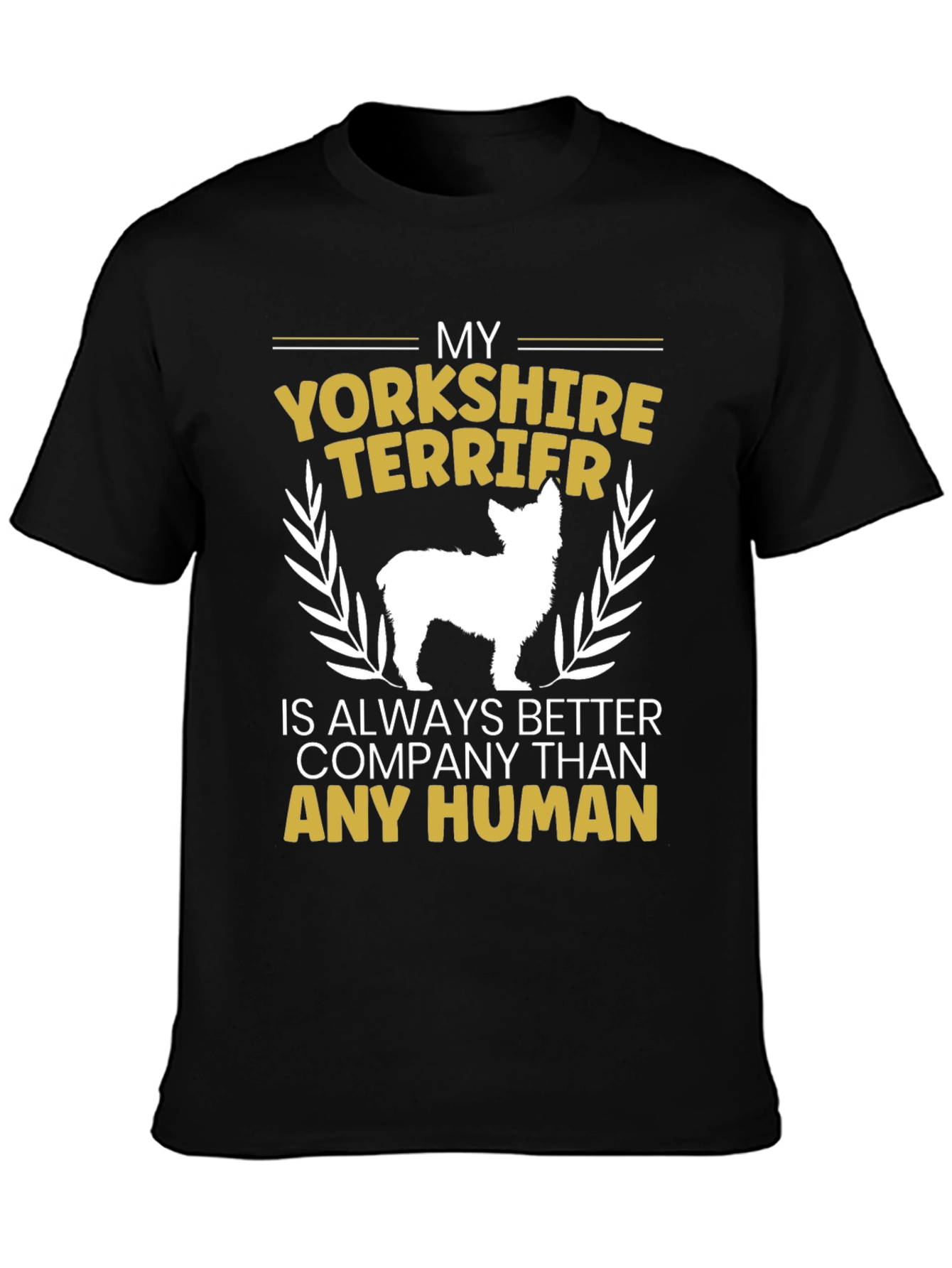 Yorkshire Terrier Lover T-Shirt - Better Than Humans!