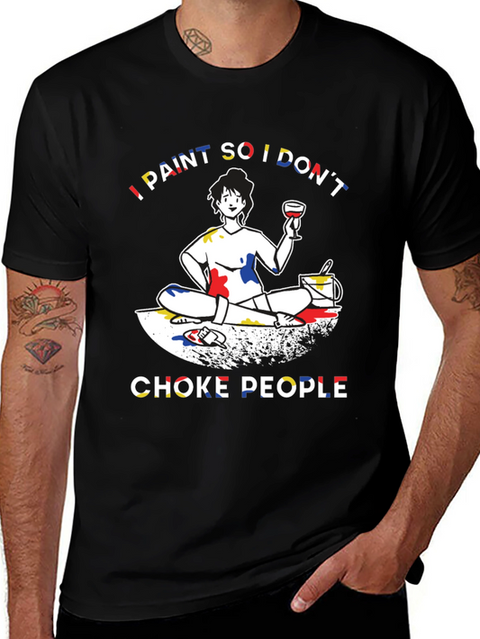 I Paint So I Dont Choke People Graphic T-Shirt