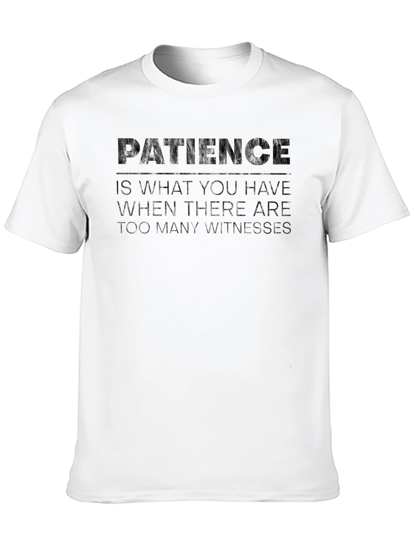 Patience Humor T-Shirt - Dark Funny Tee