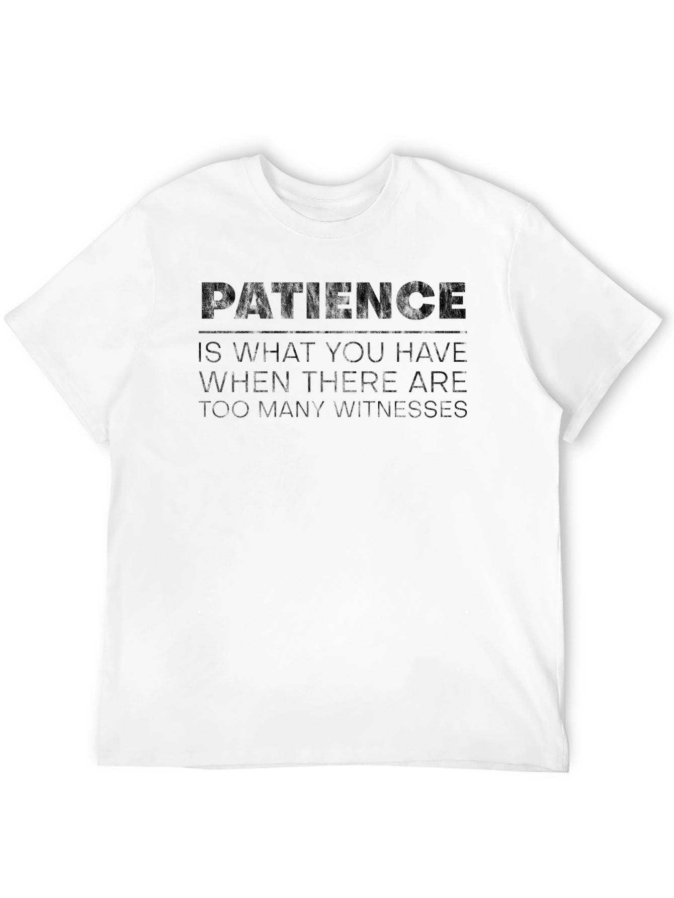 Patience Humor T-Shirt - Dark Funny Tee