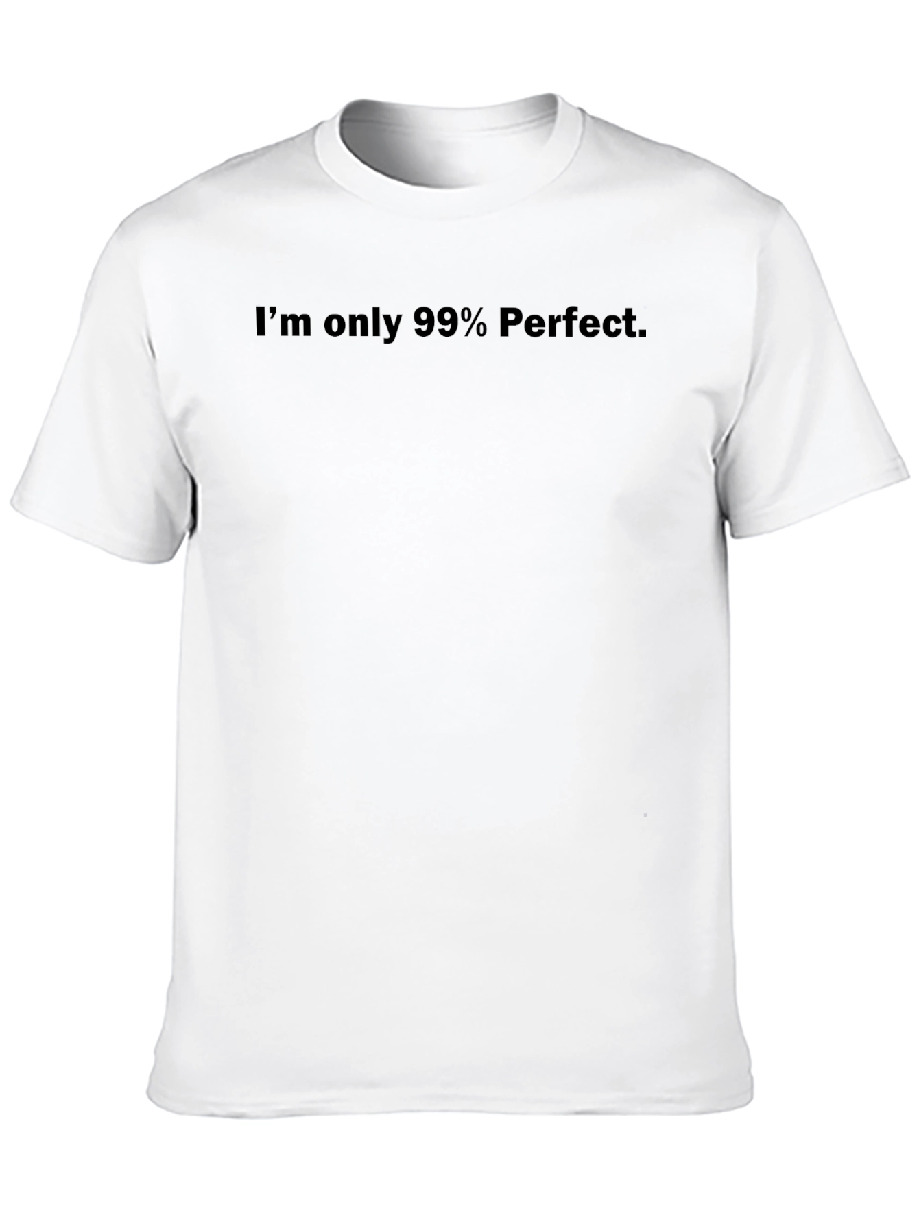 Im only 99% Perfect Black T-Shirt