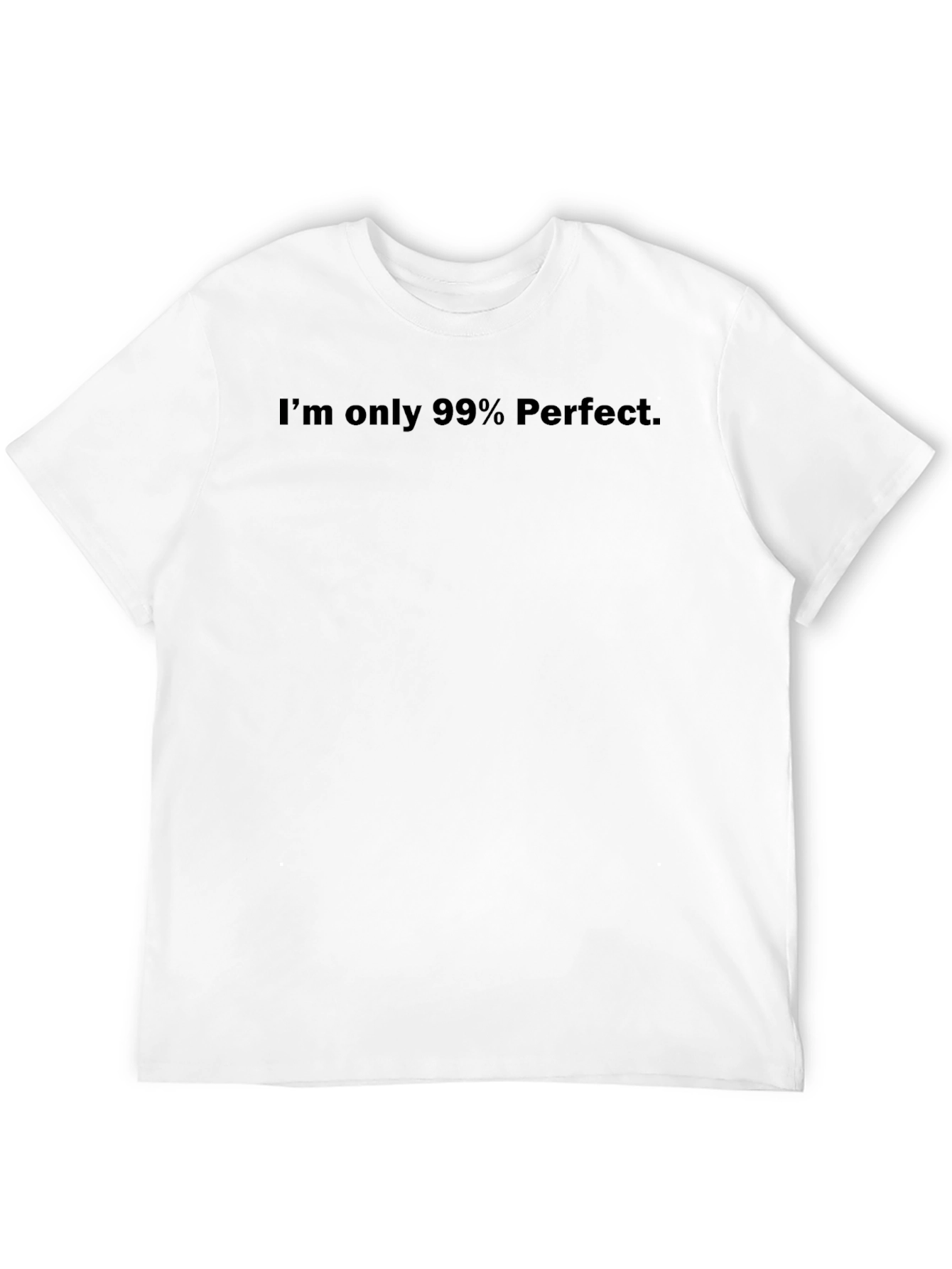Im only 99% Perfect Black T-Shirt