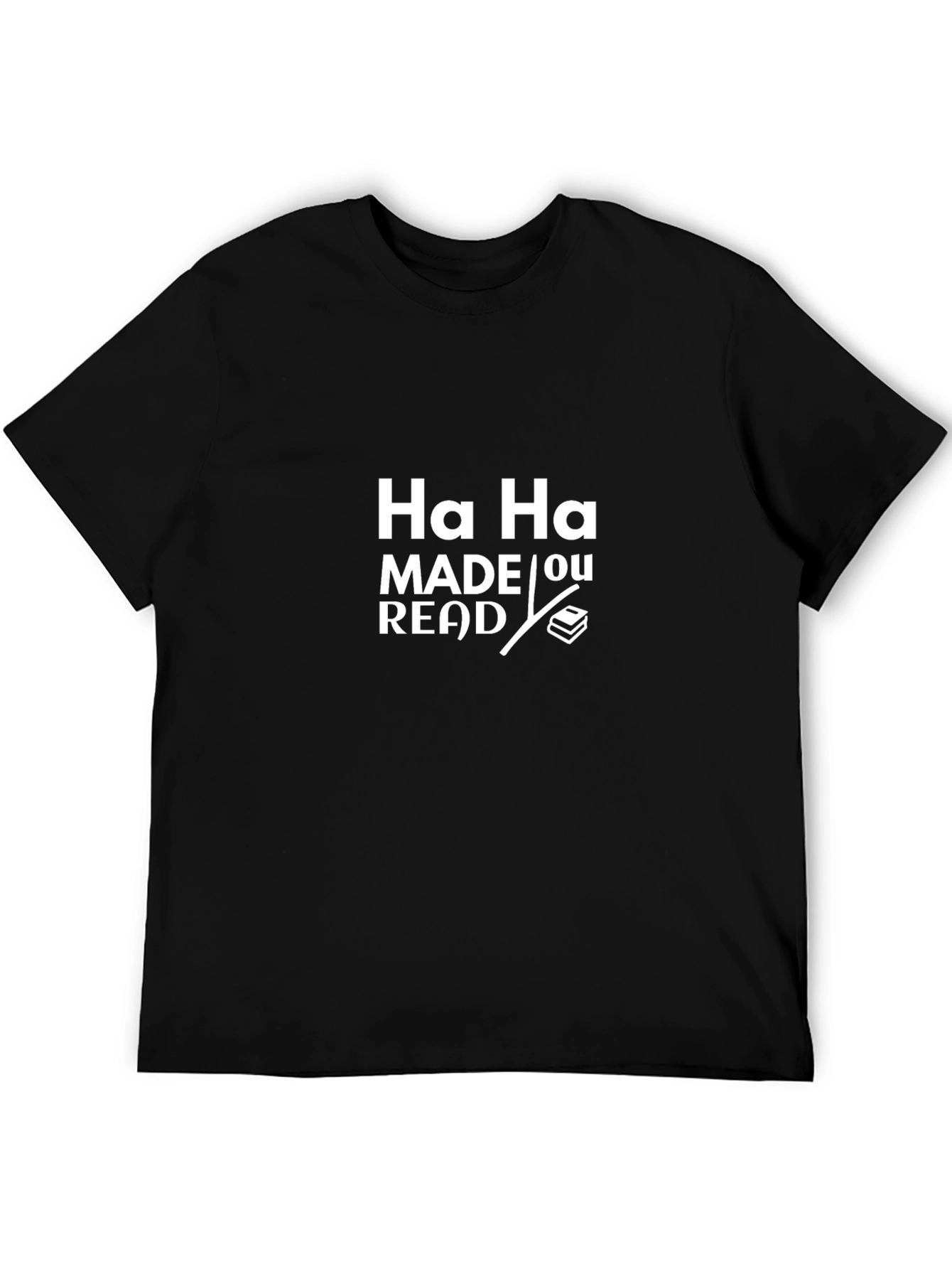 Funny Ha Ha Made You Read T-Shirt