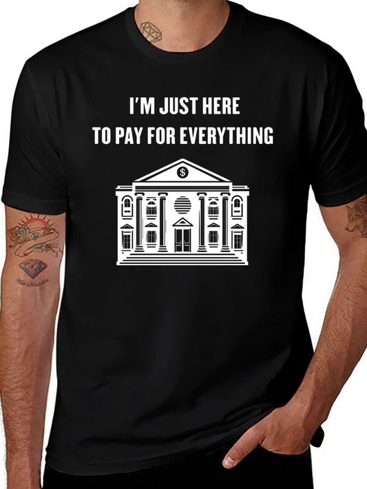 Im Just Here to Pay T-Shirt