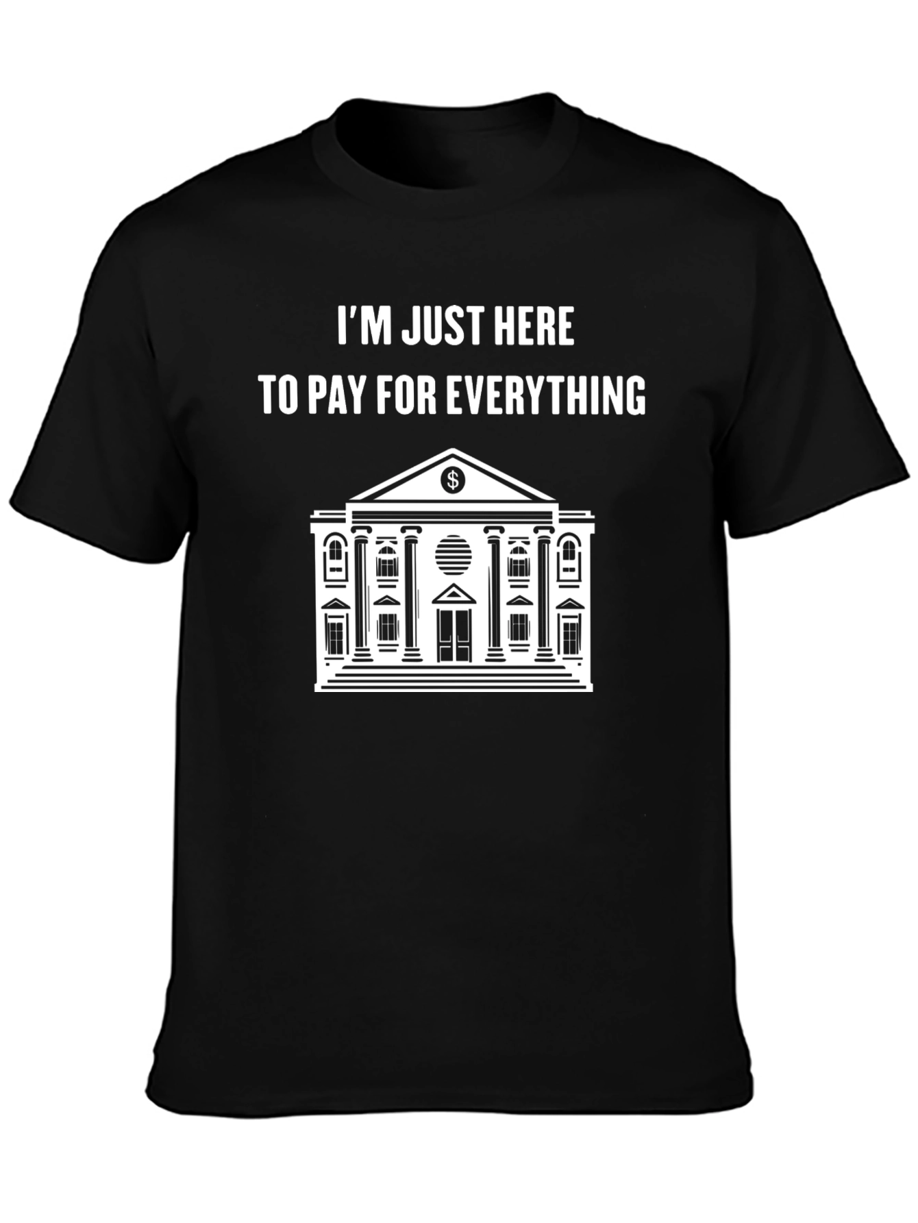 Im Just Here to Pay T-Shirt