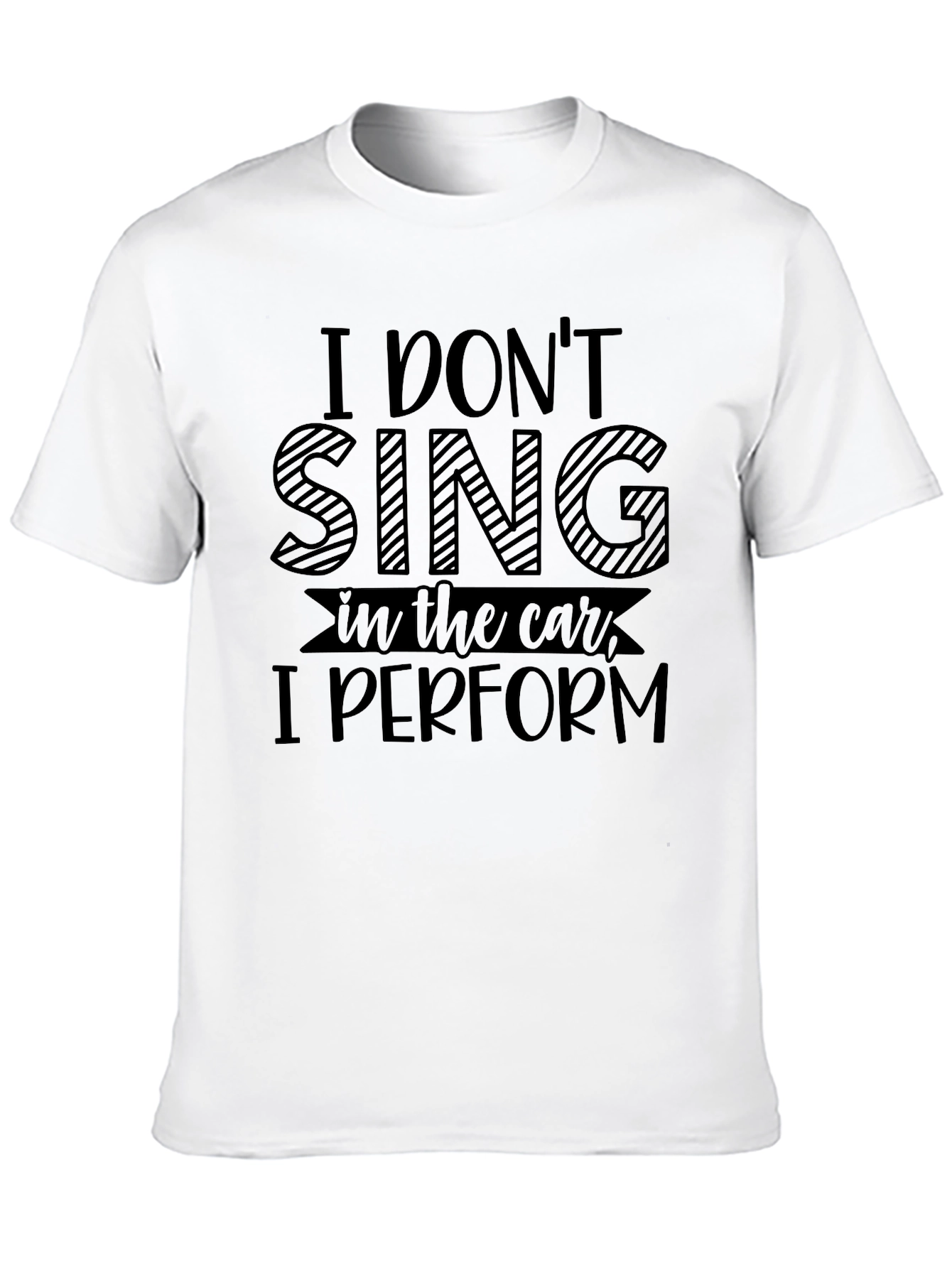 Funny I Dont Sing in the Car T-Shirt