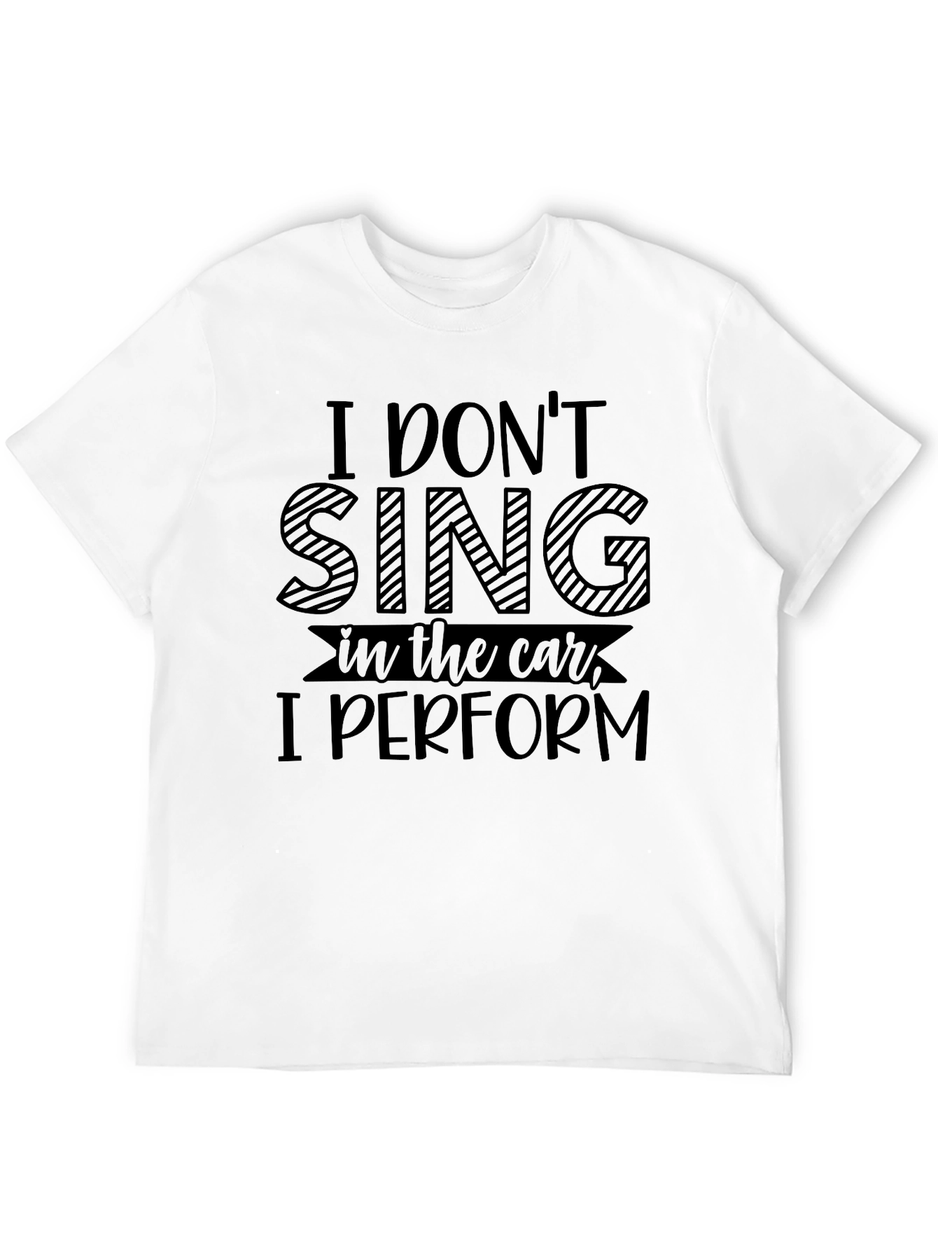 Funny I Dont Sing in the Car T-Shirt