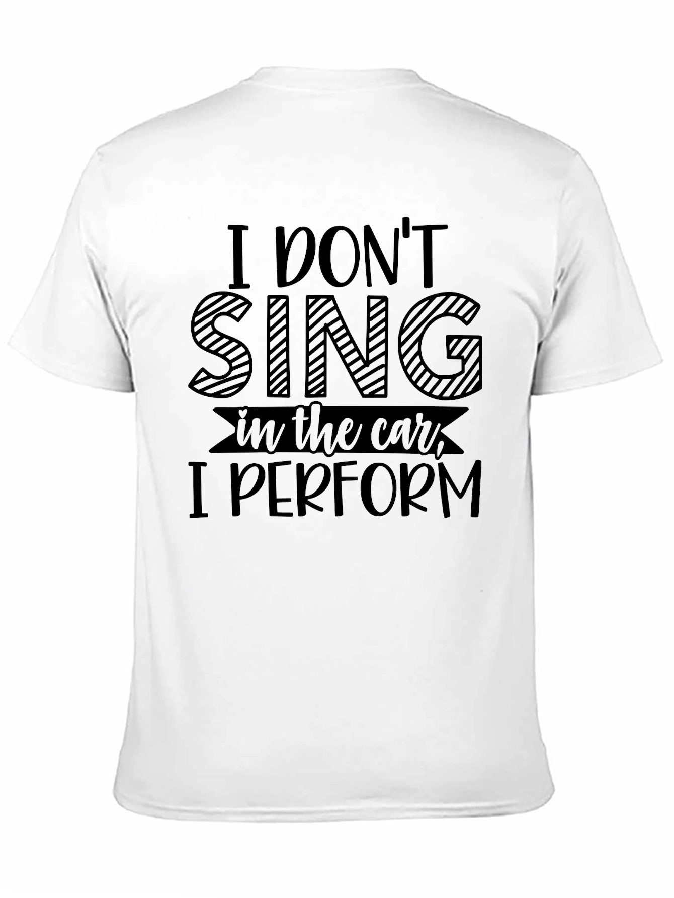 Funny I Dont Sing in the Car T-Shirt