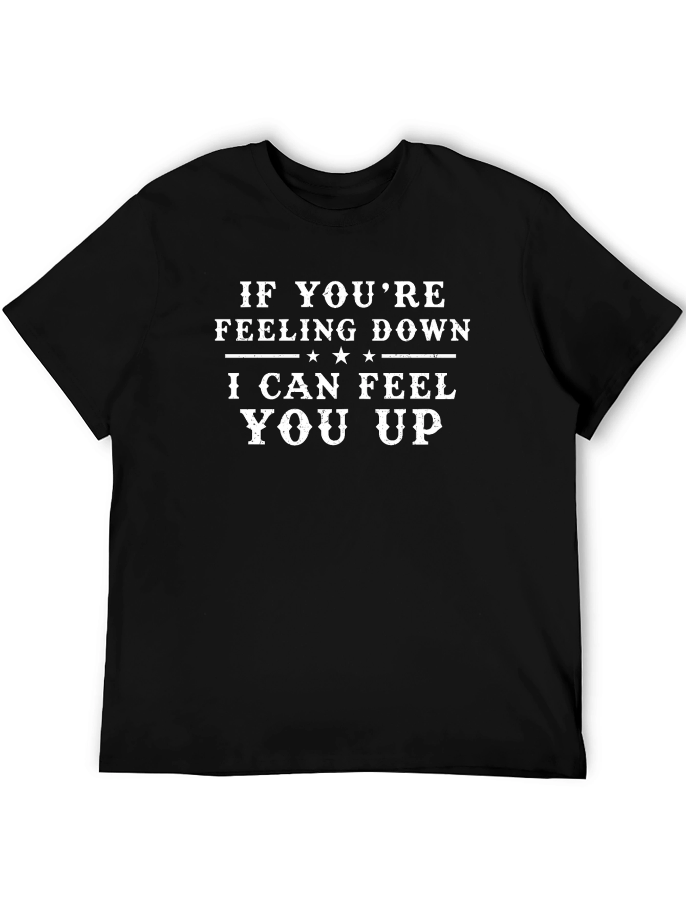 Feeling Down? I Can Feel You Up T-Shirt