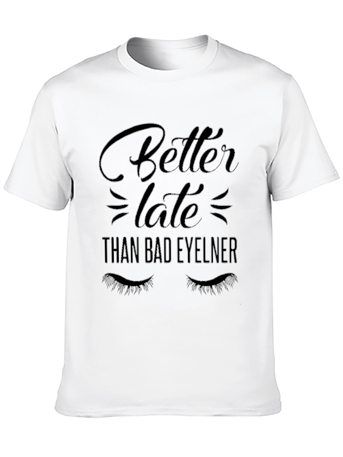 Better Late Than Bad Eyeliner Graphic Tee