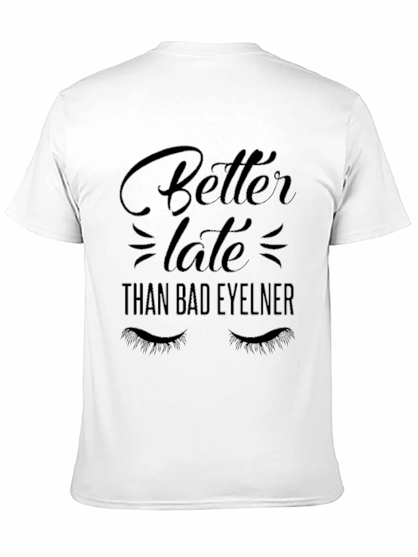 Better Late Than Bad Eyeliner Graphic Tee