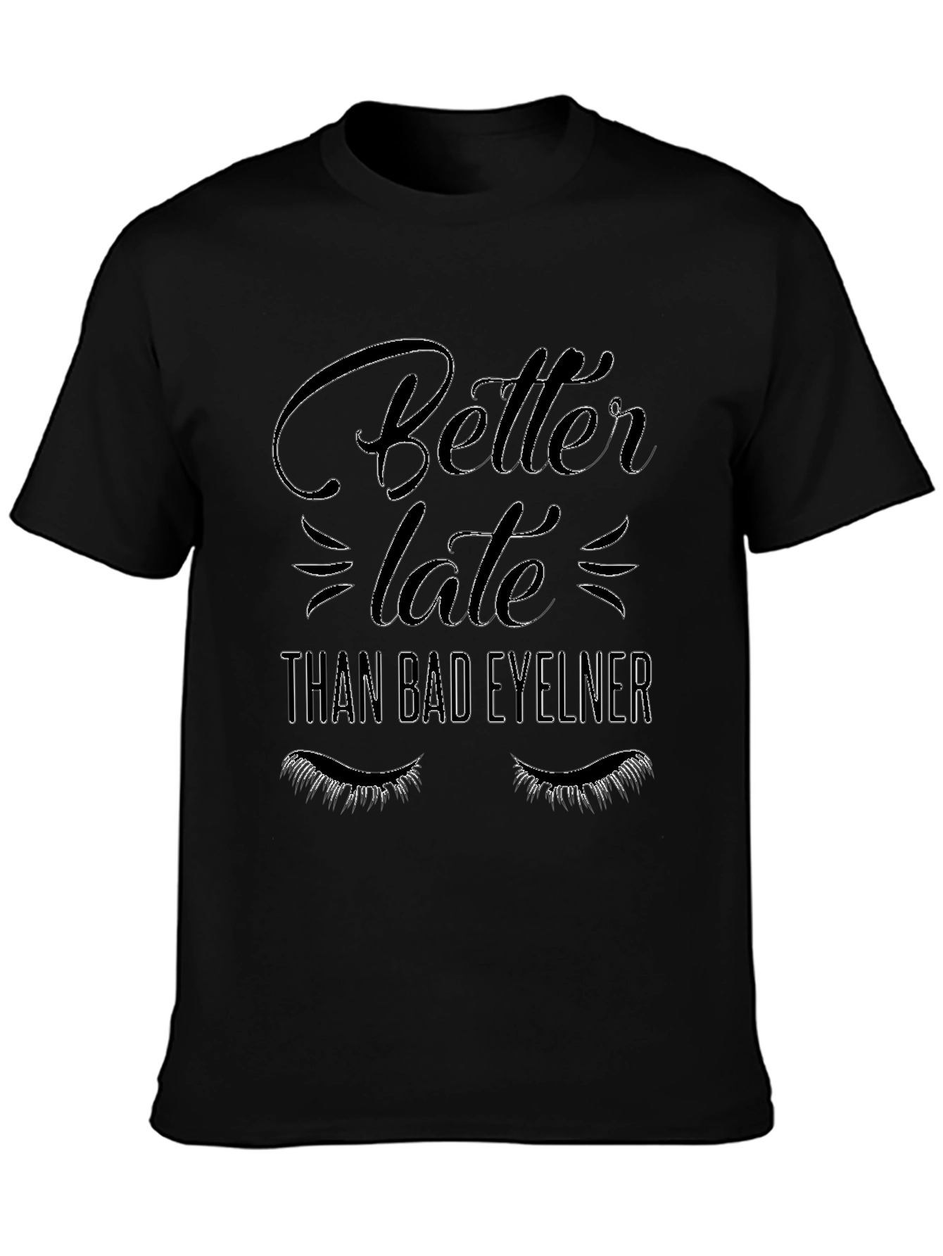 Better Late Than Bad Eyeliner Graphic Tee