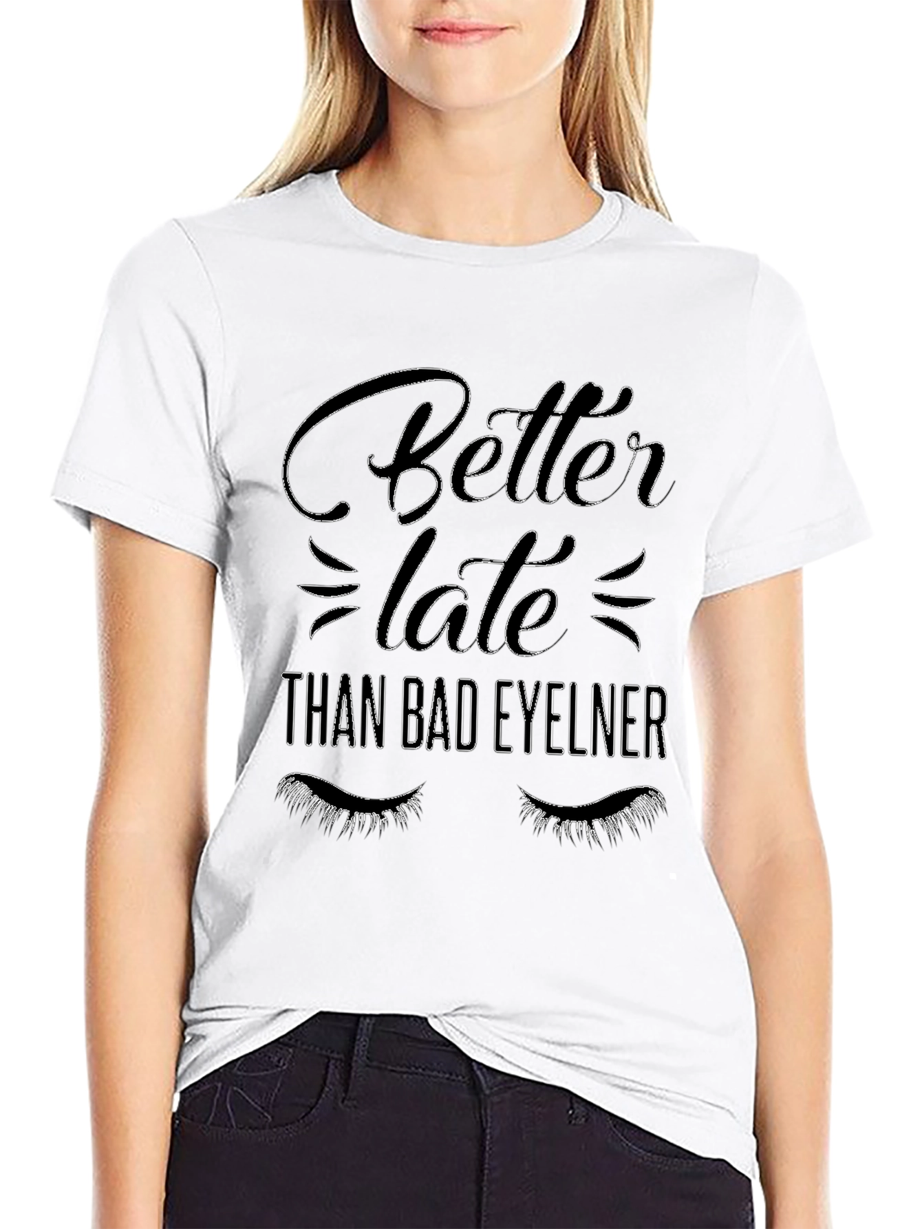 Better Late Than Bad Eyeliner Graphic Tee