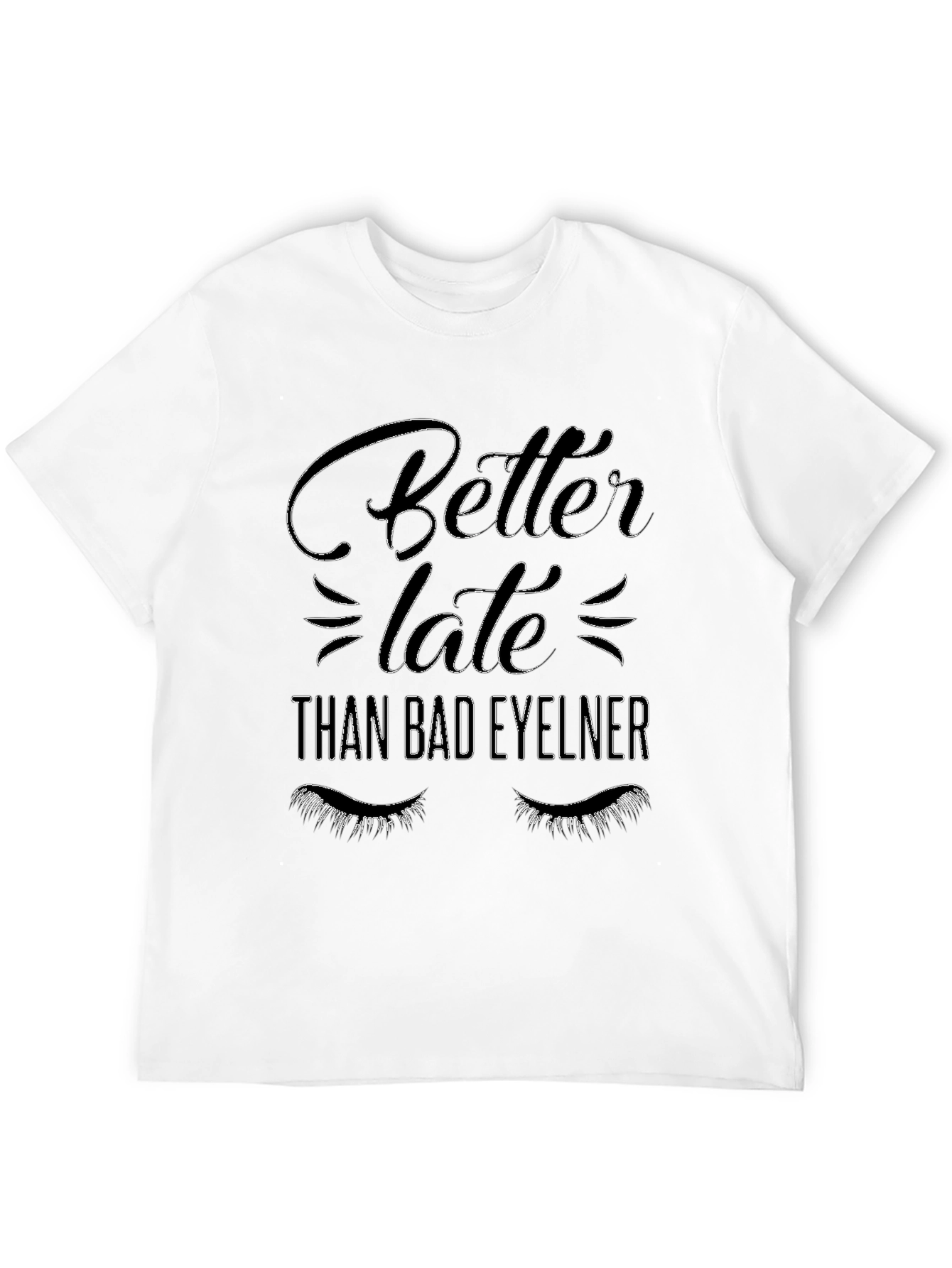 Better Late Than Bad Eyeliner Graphic Tee
