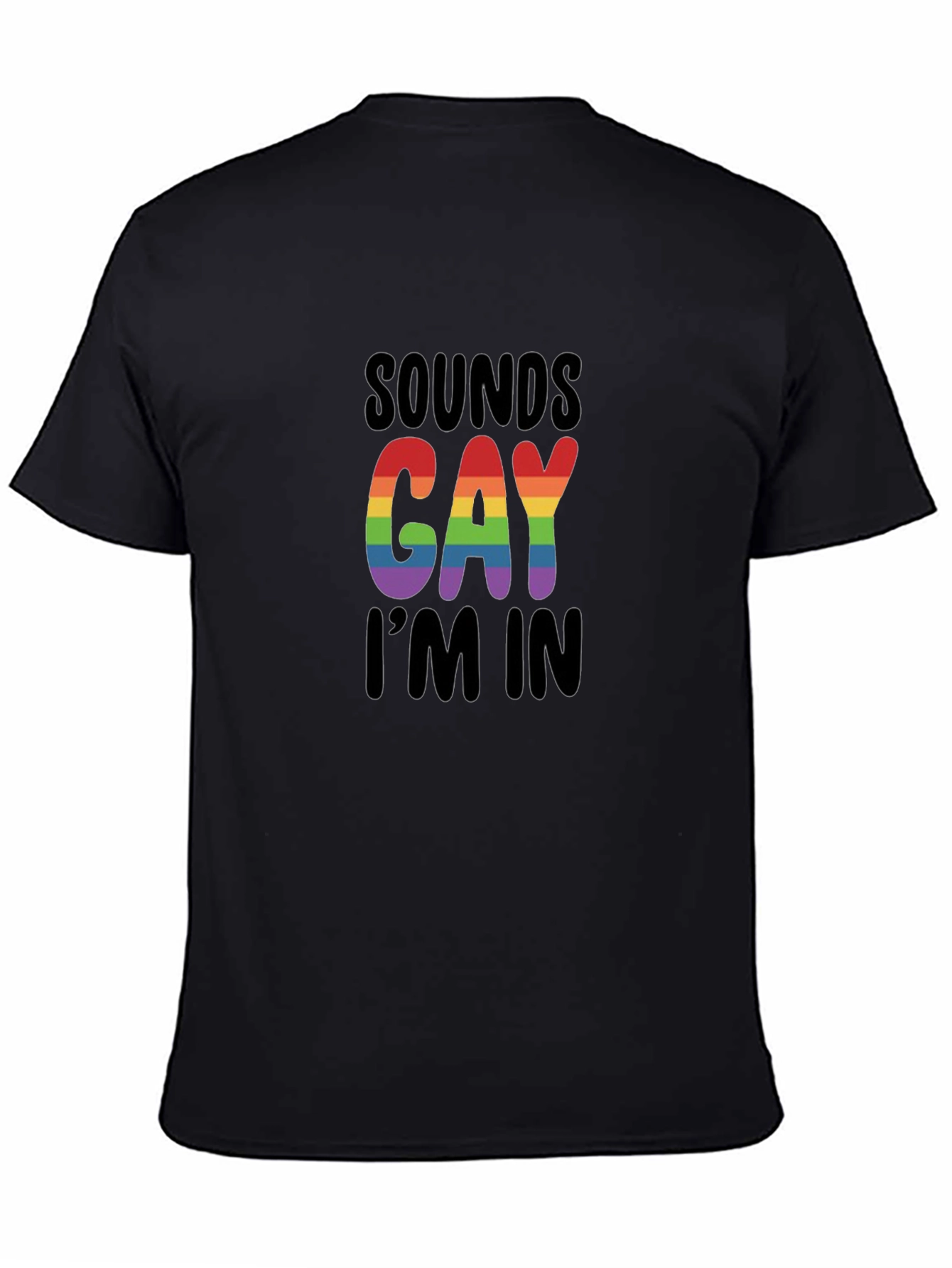 Sounds Gay Im In T-Shirt - LGBTQ+ Pride Apparel