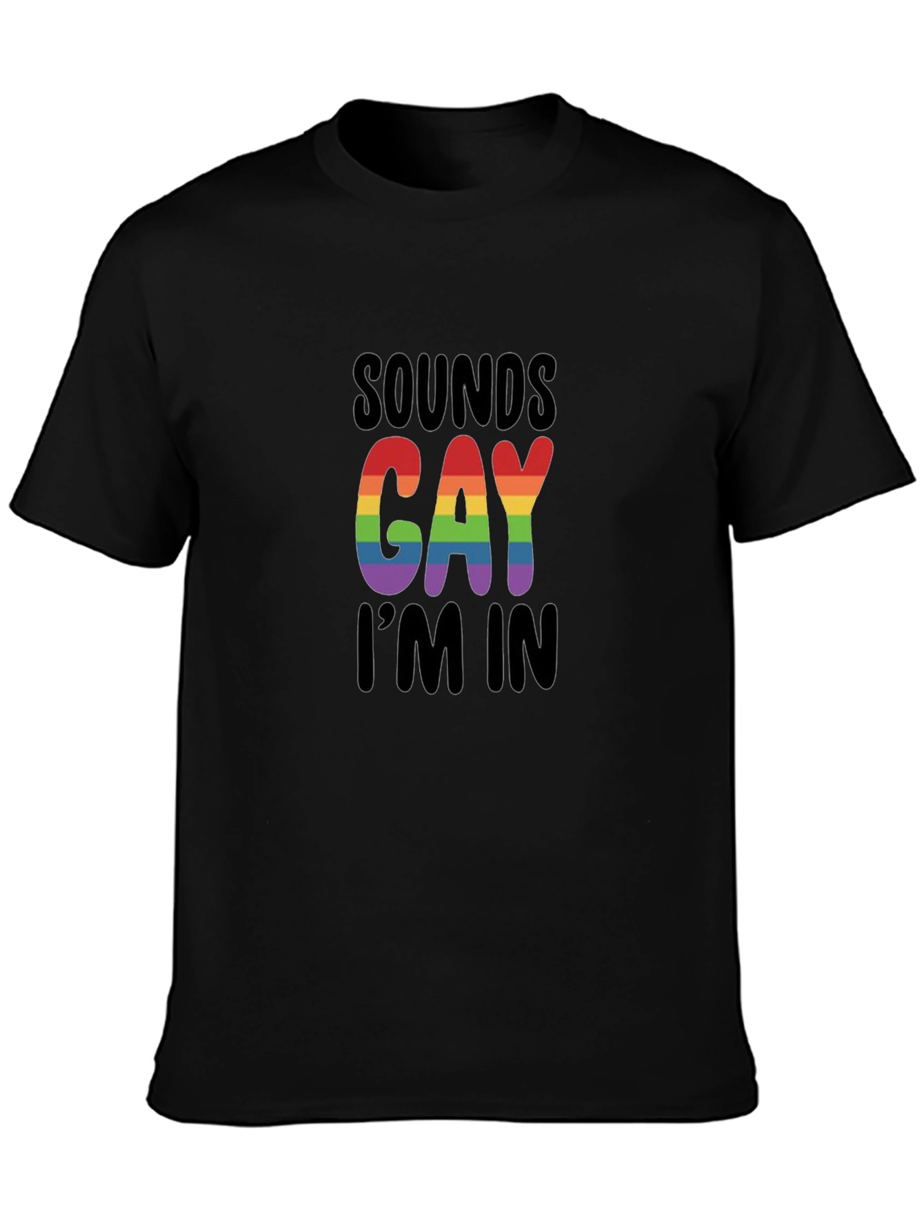 Sounds Gay Im In T-Shirt - LGBTQ+ Pride Apparel