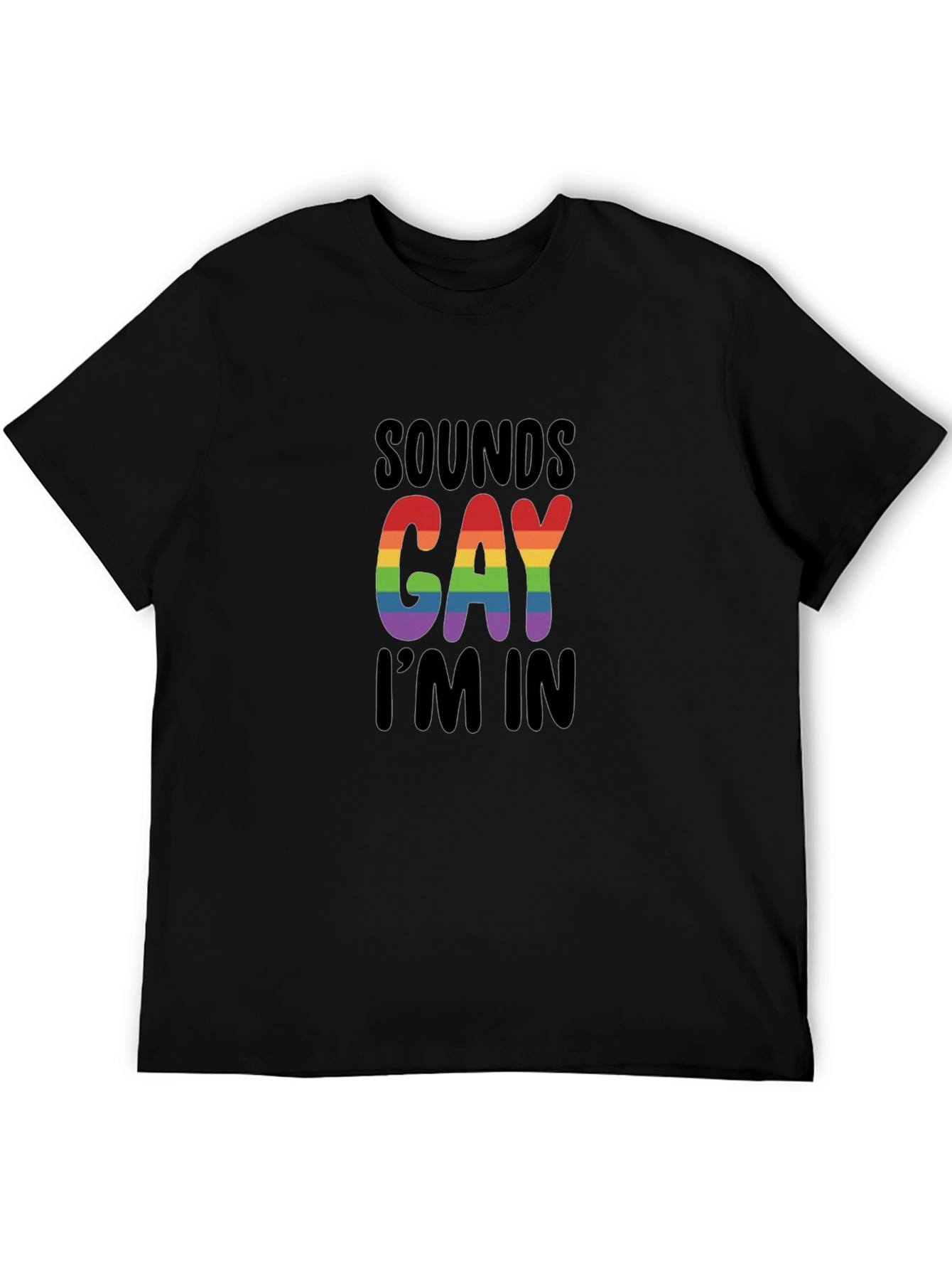Sounds Gay Im In T-Shirt - LGBTQ+ Pride Apparel