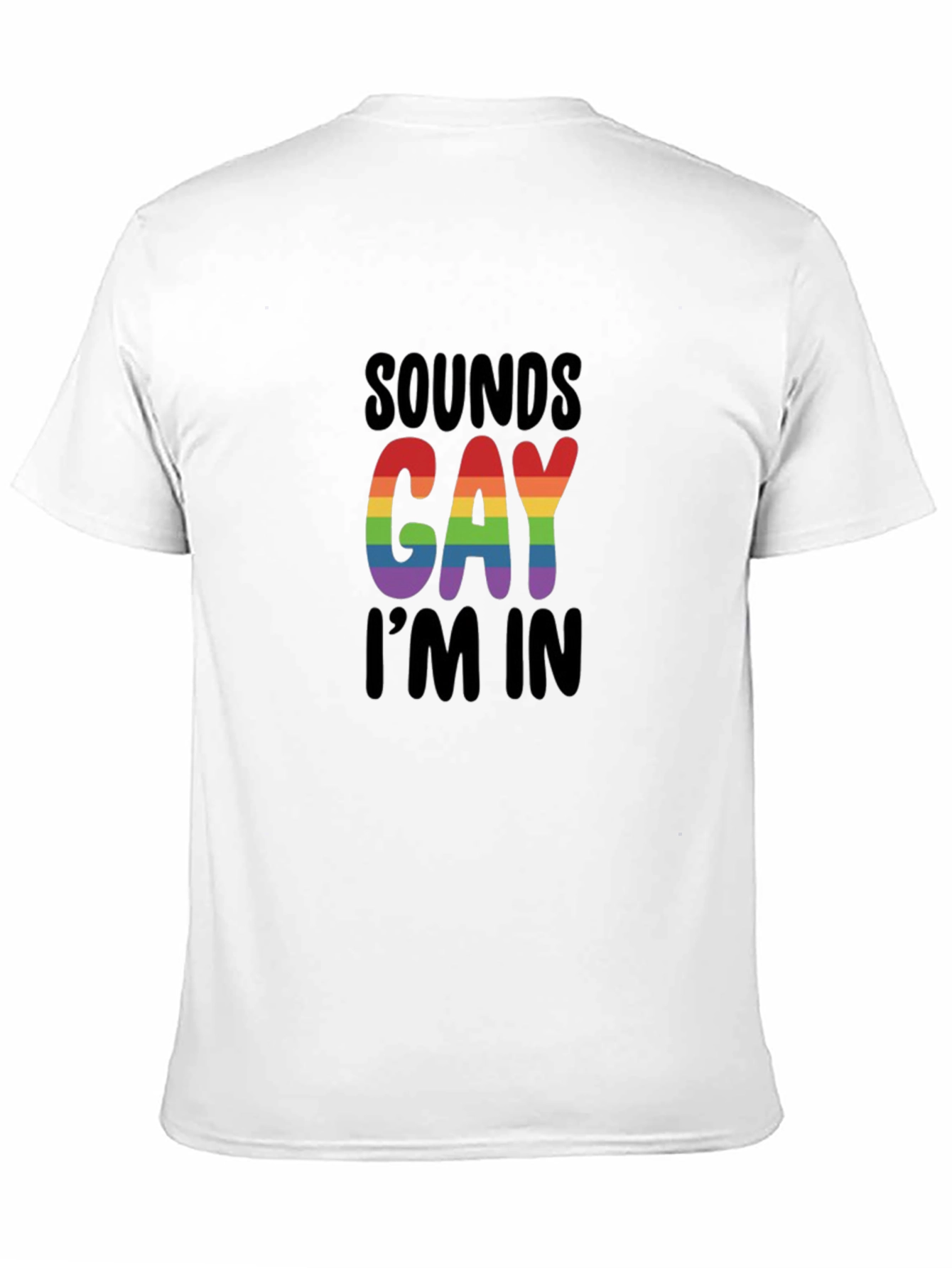 Sounds Gay Im In T-Shirt - LGBTQ+ Pride Apparel