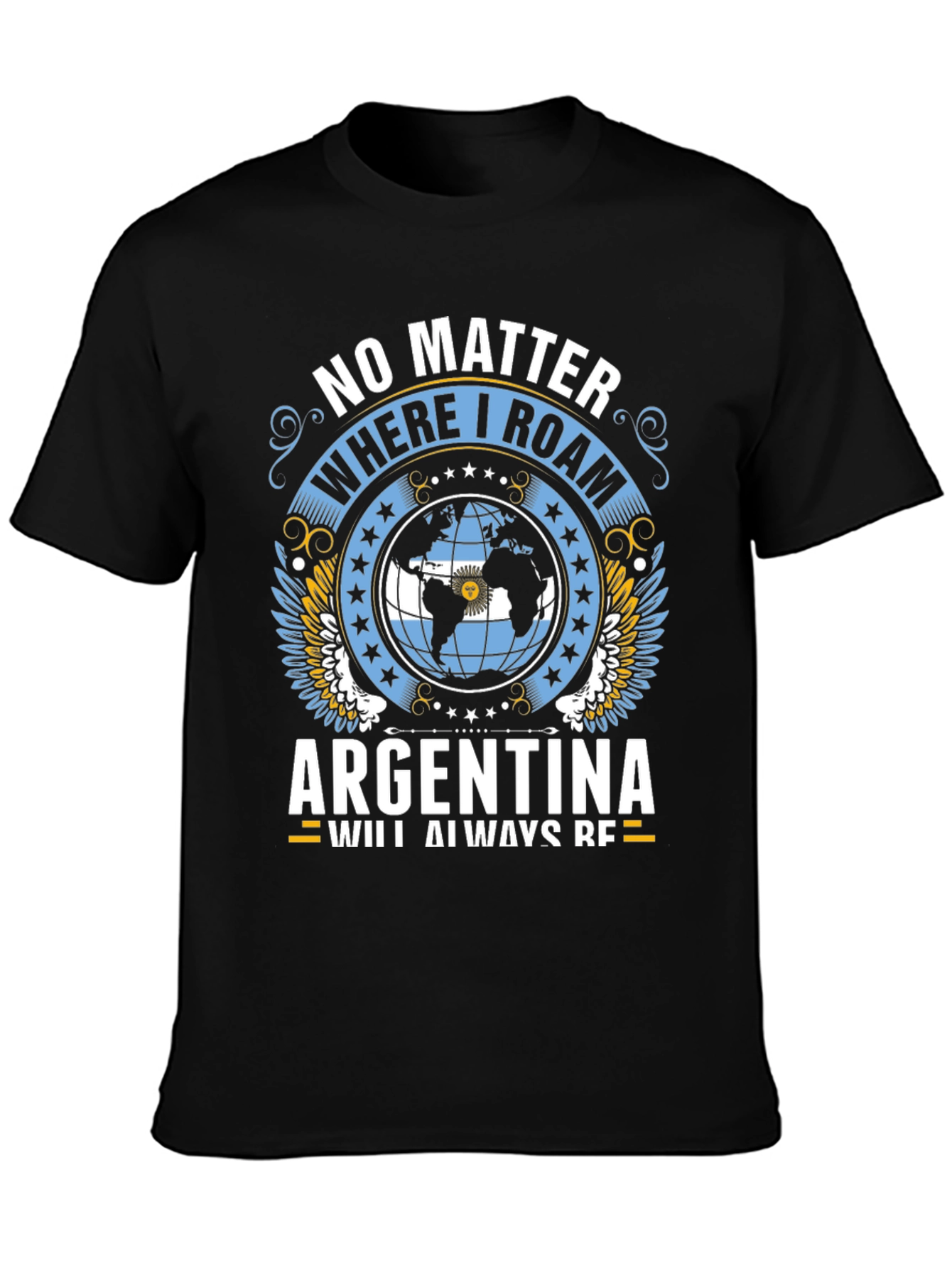 Argentina Pride T-Shirt: No Matter Where I Roam