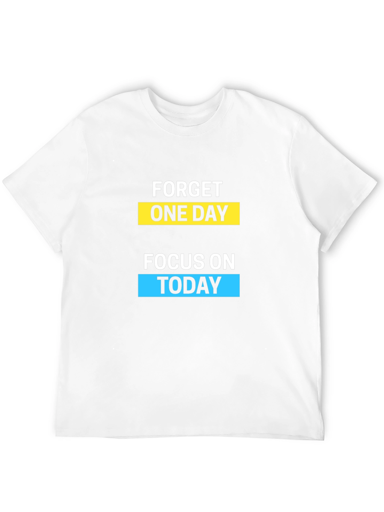 Motivational Forget One Day Graphic T-Shirt