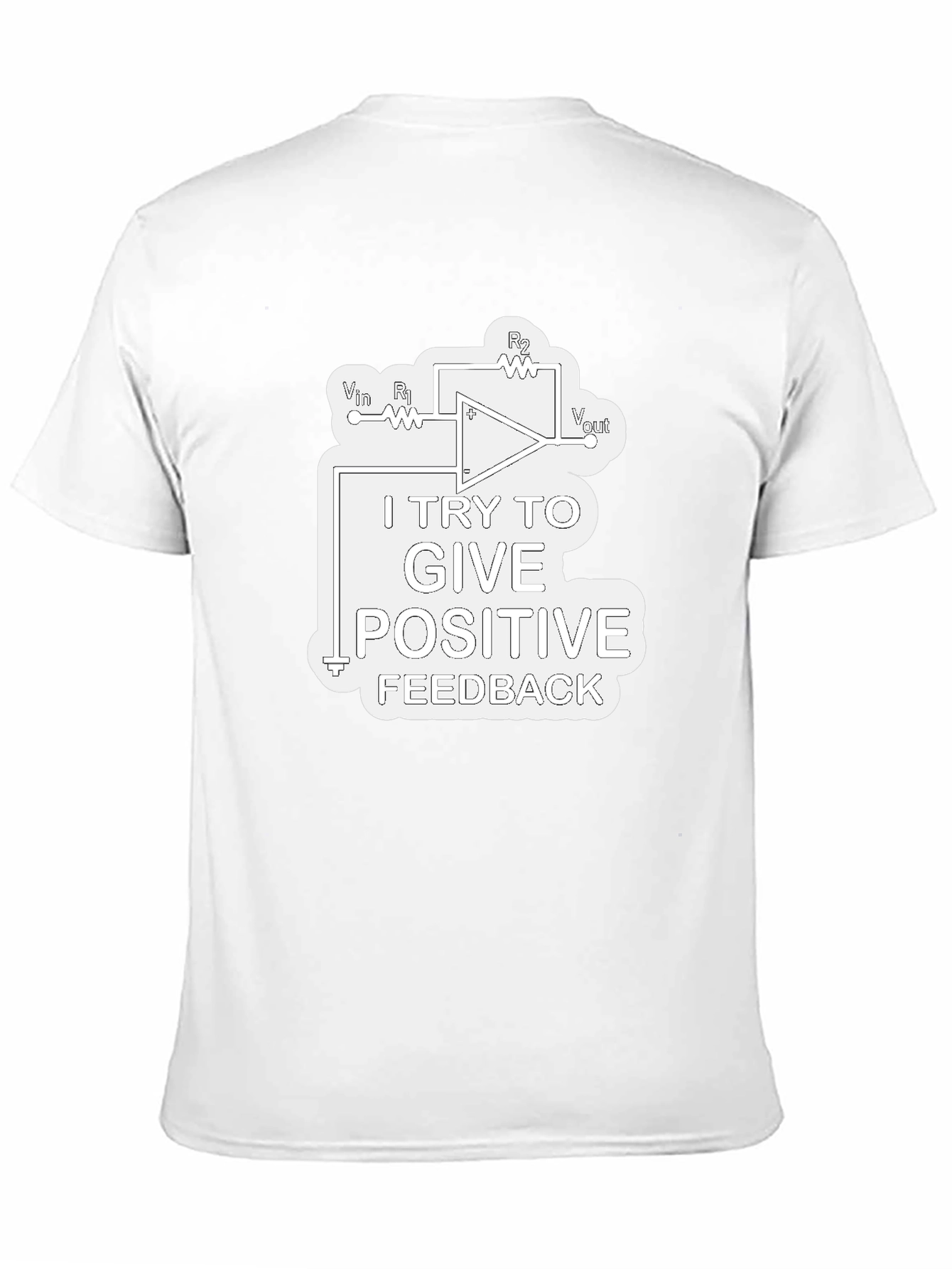 Positive Feedback T-Shirt - Science & Engineering Humor