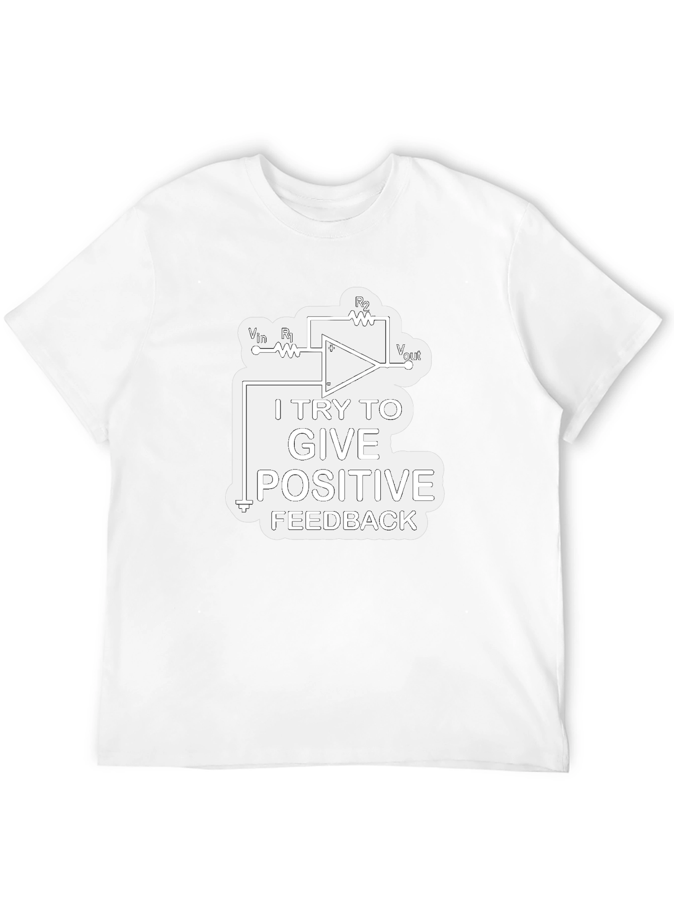 Positive Feedback T-Shirt - Science & Engineering Humor