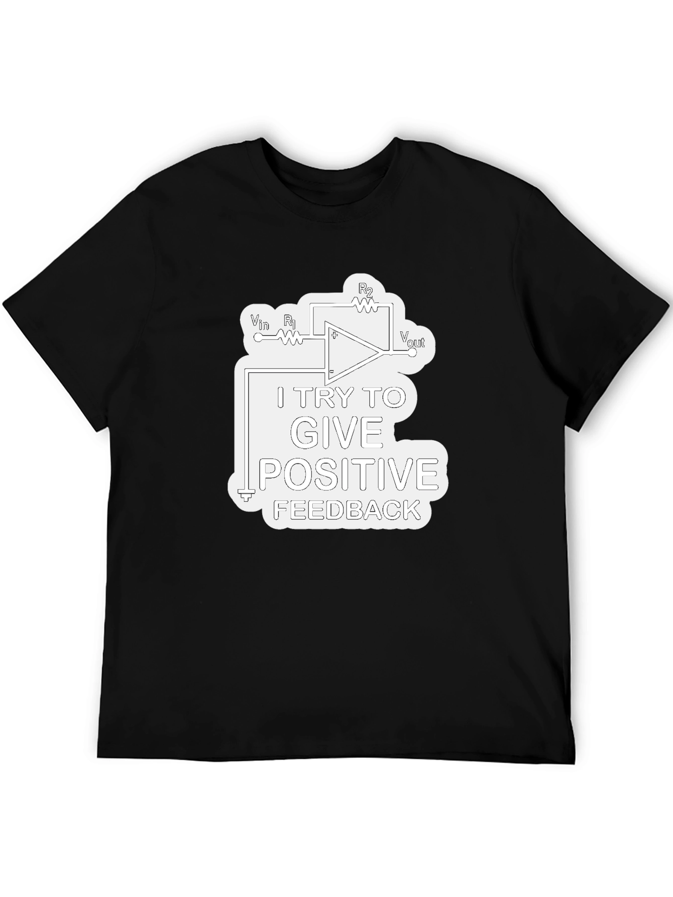 Positive Feedback T-Shirt - Science & Engineering Humor