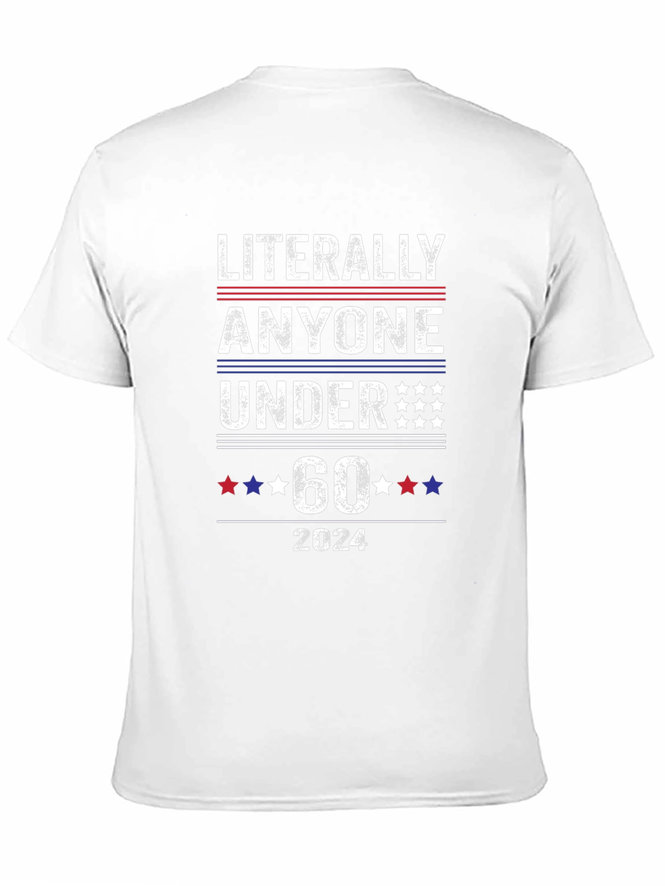 Literally Anyone Under 60 2024 Political T-Shirt