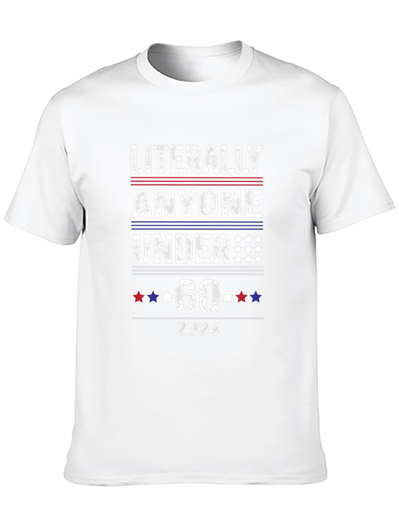 Literally Anyone Under 60 2024 Political T-Shirt