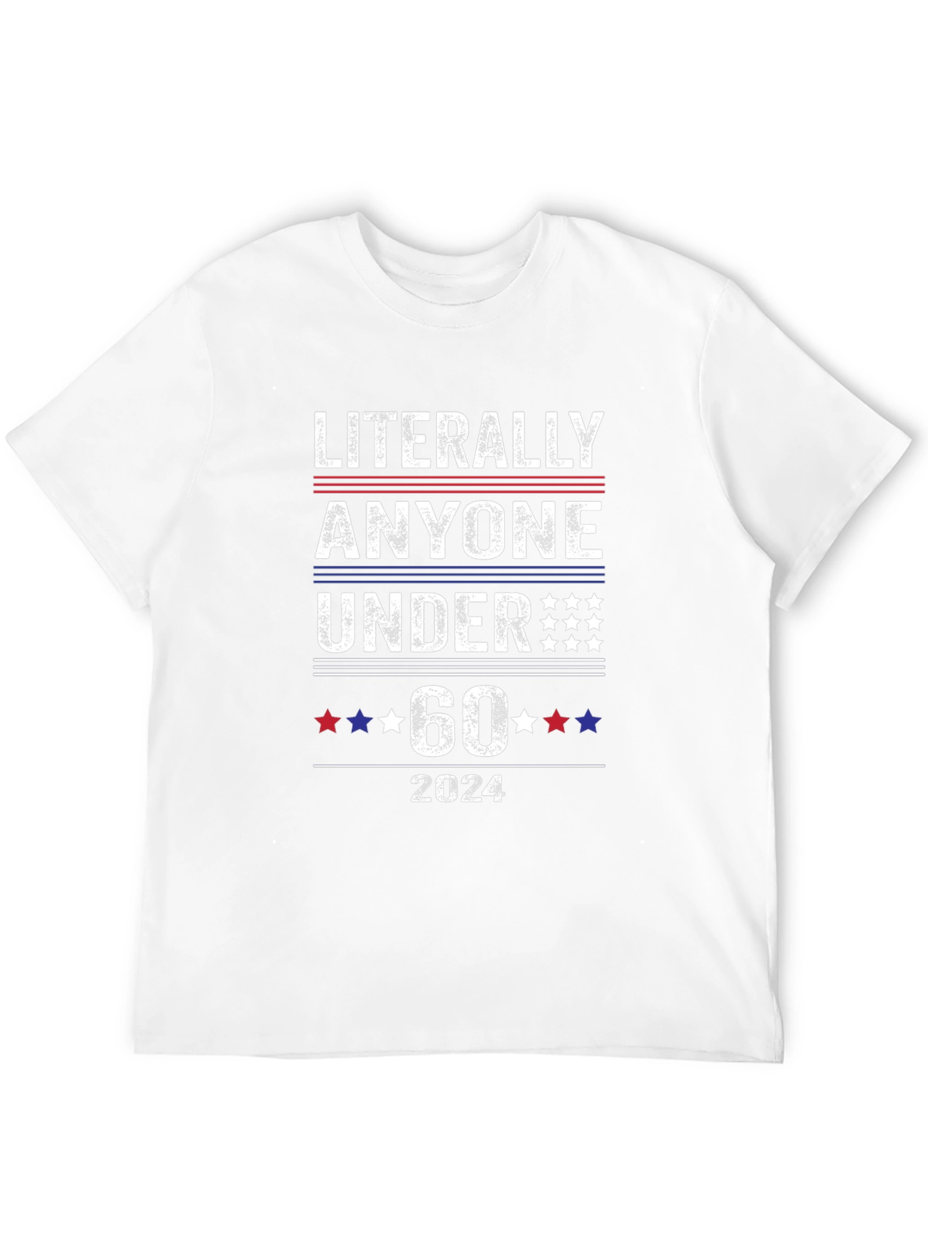 Literally Anyone Under 60 2024 Political T-Shirt