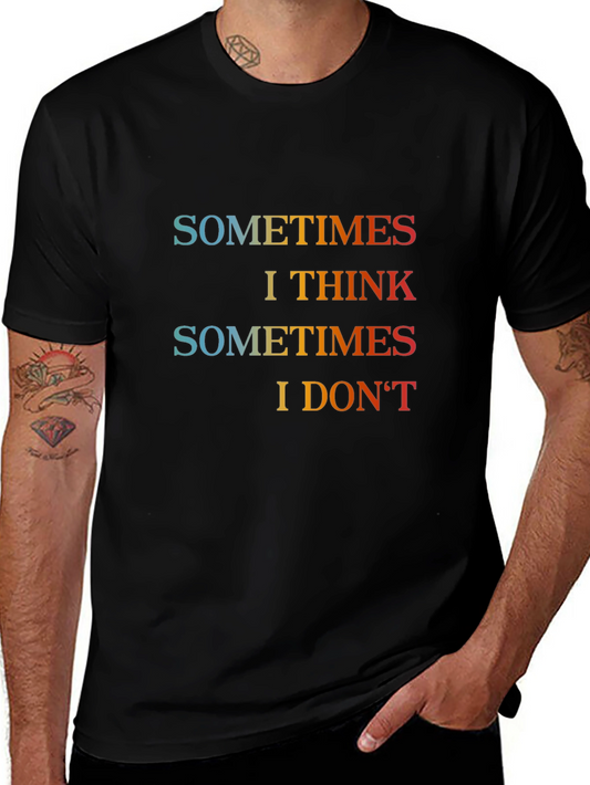Sometimes I Think Graphic T-Shirt