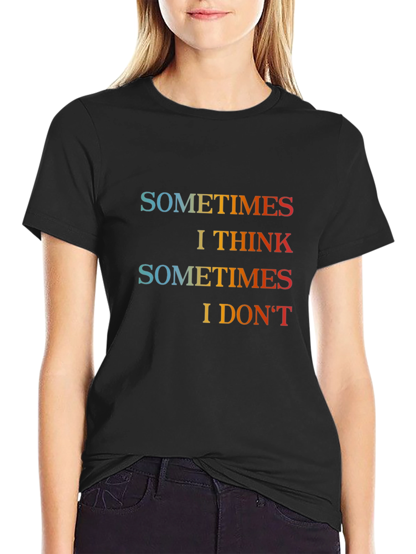 Sometimes I Think Graphic T-Shirt
