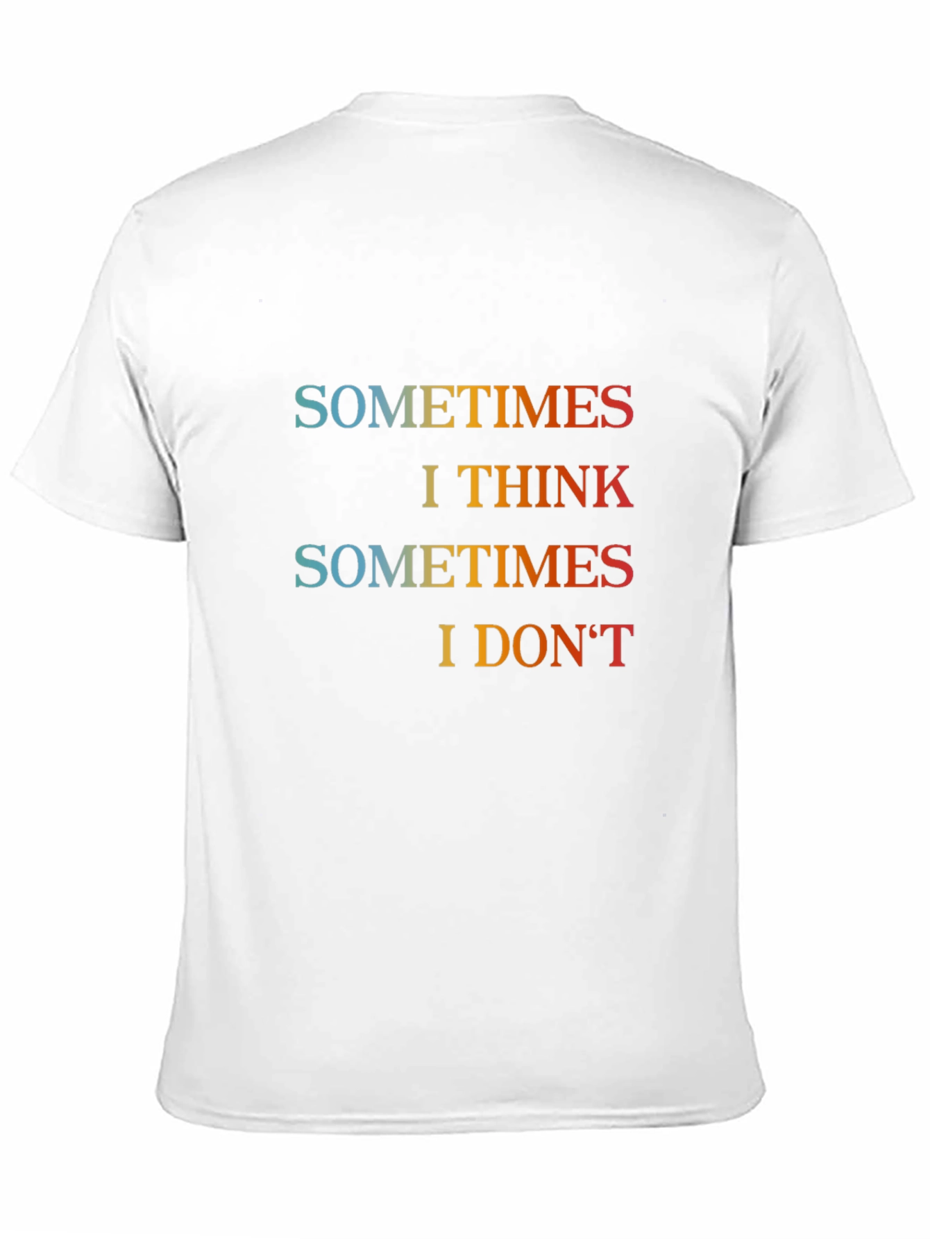 Sometimes I Think Graphic T-Shirt