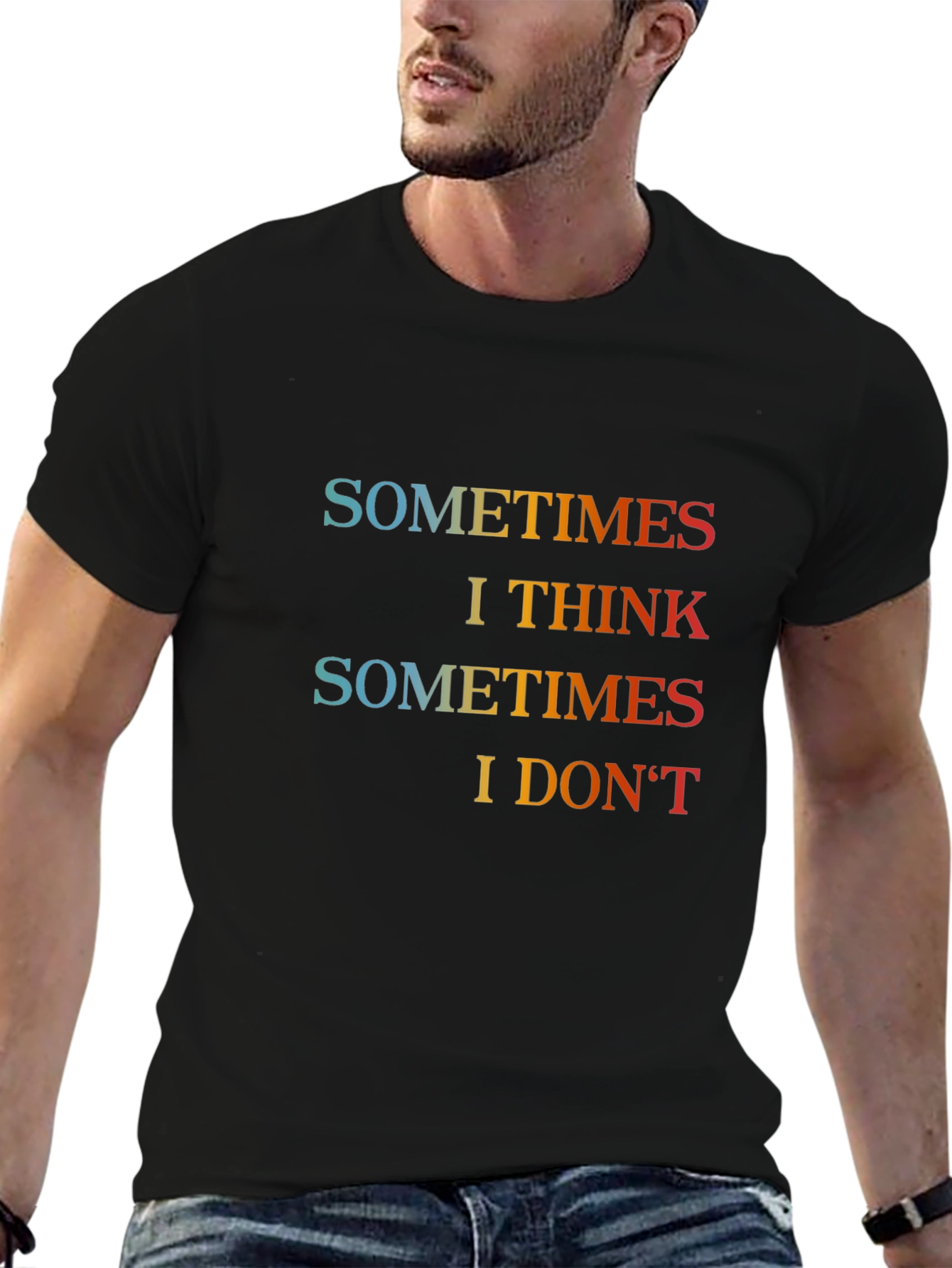 Sometimes I Think Graphic T-Shirt