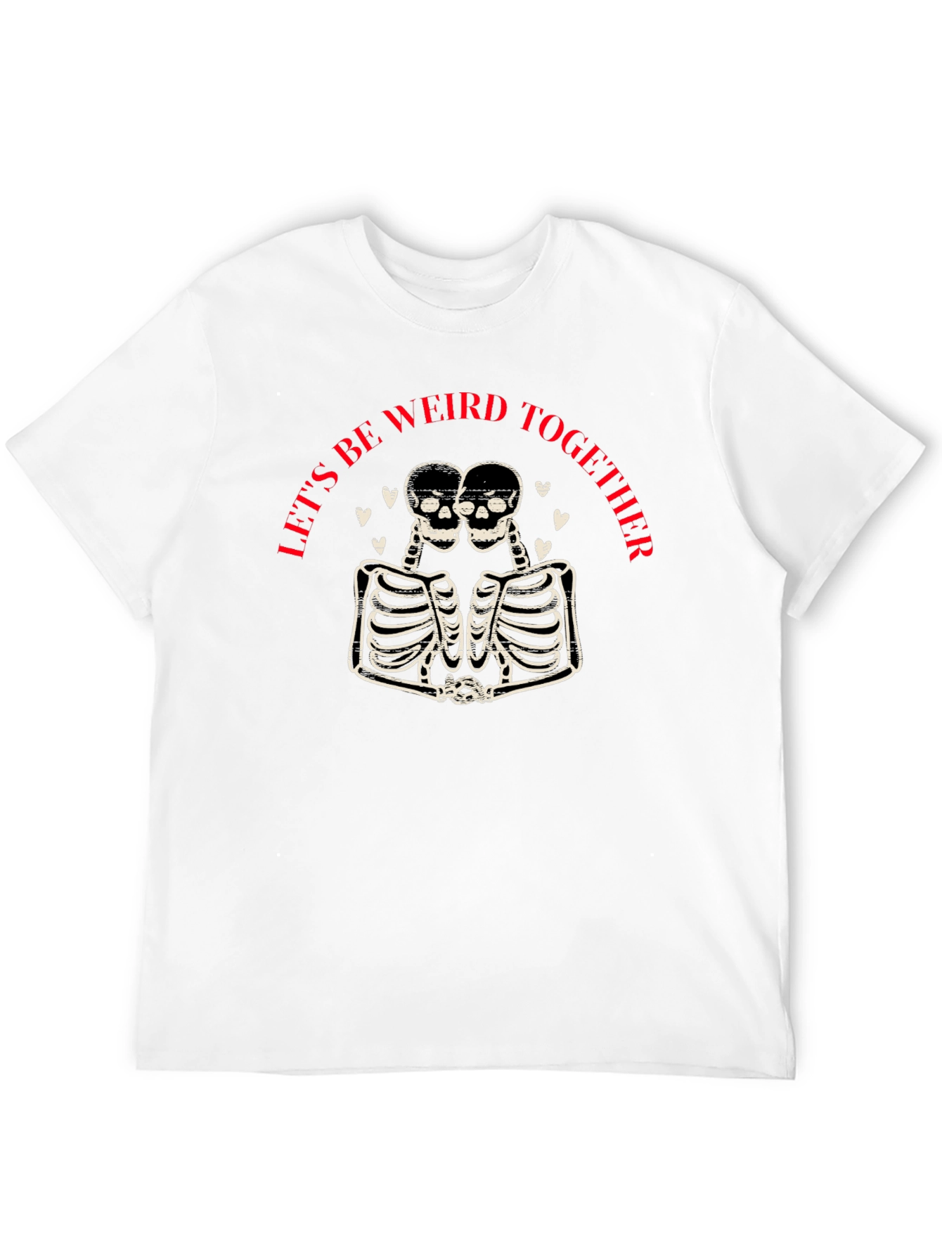 Lets Be Weird Together T-Shirt