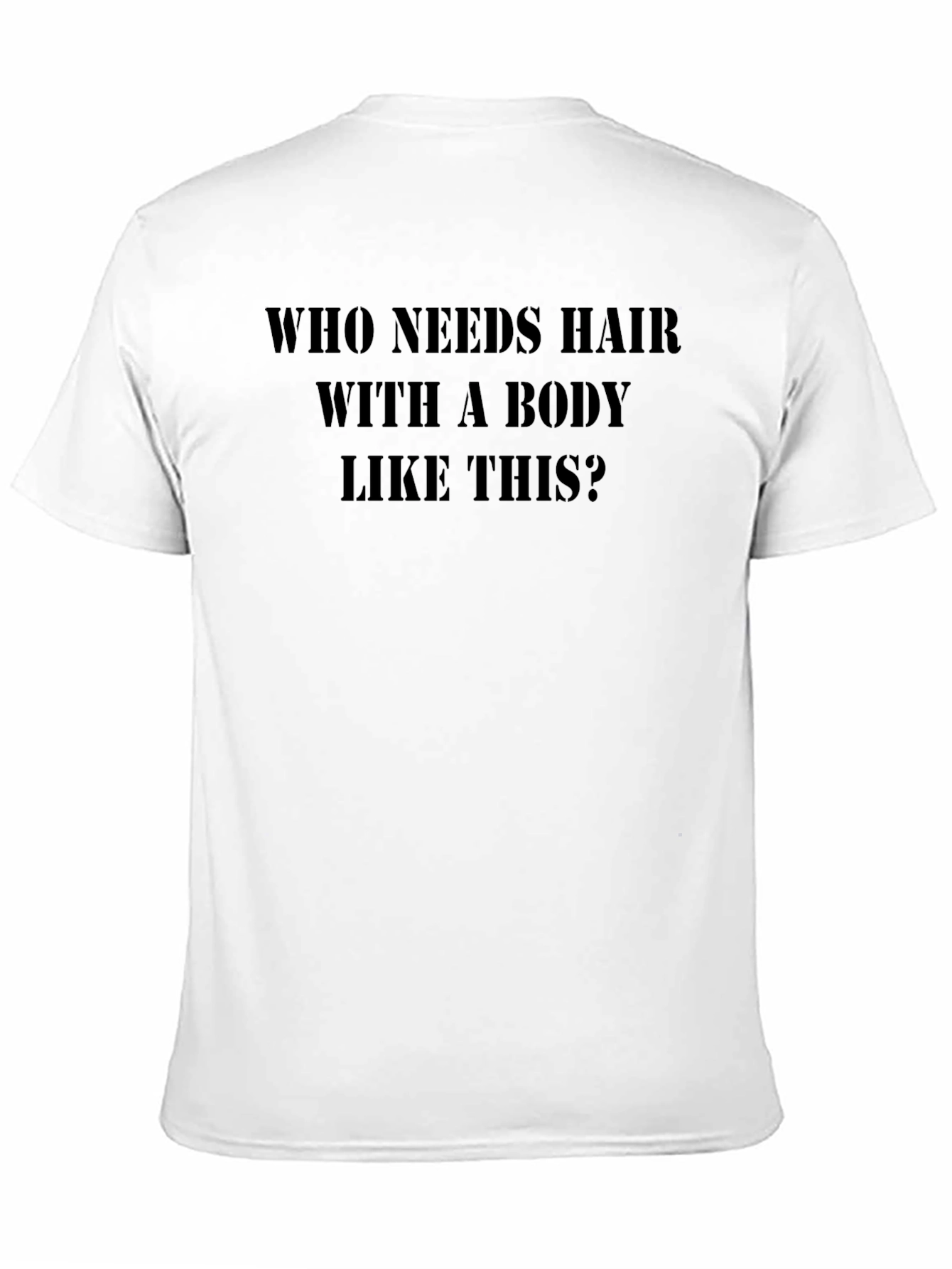 Humorous T-Shirt: Who Needs Hair?