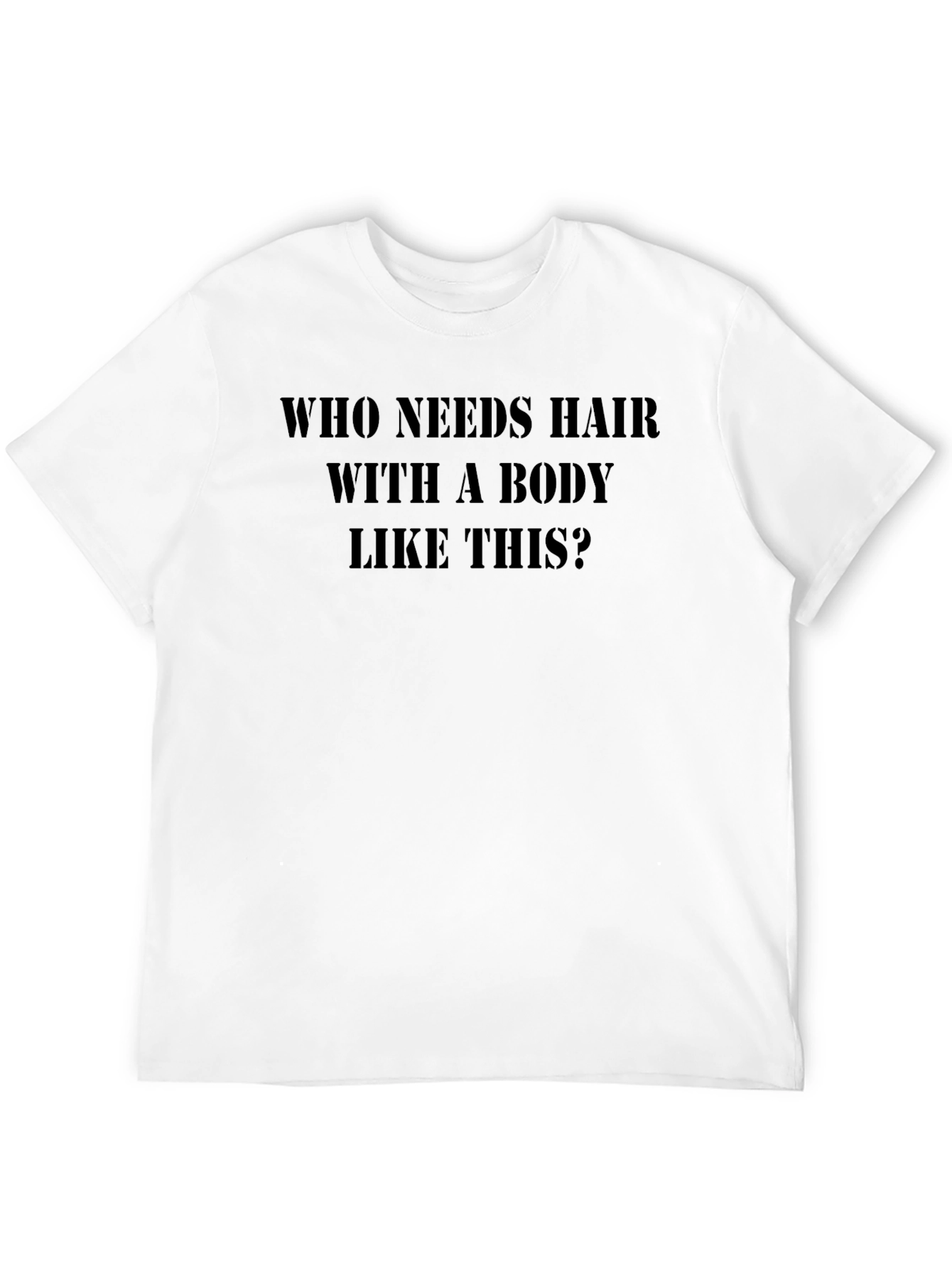 Humorous T-Shirt: Who Needs Hair?