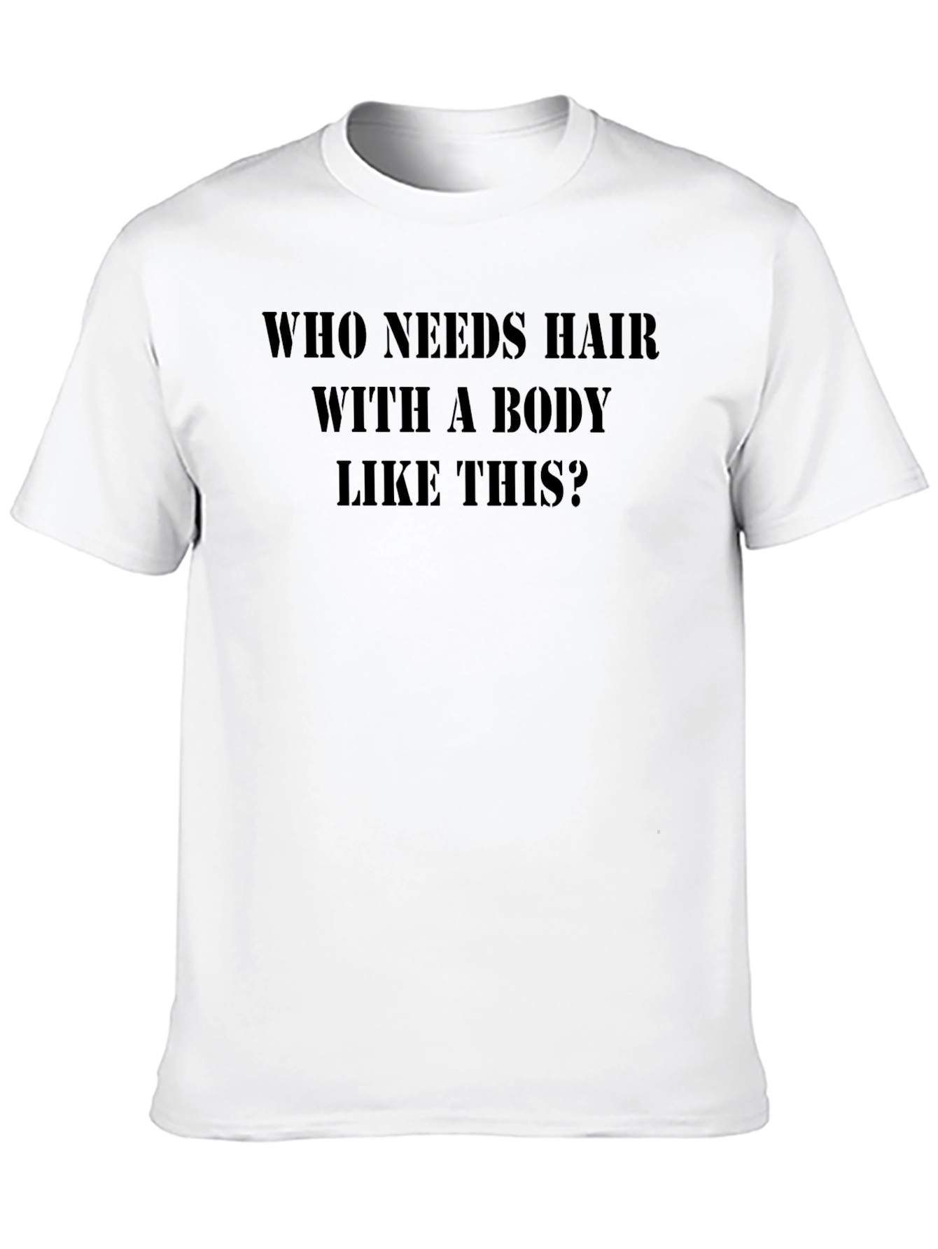 Humorous T-Shirt: Who Needs Hair?