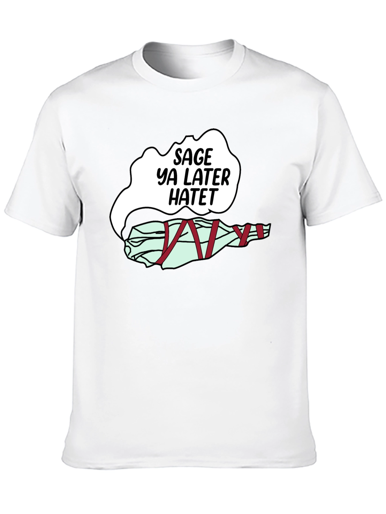 Sage Ya Later Hatet Funny Graphic T-Shirt